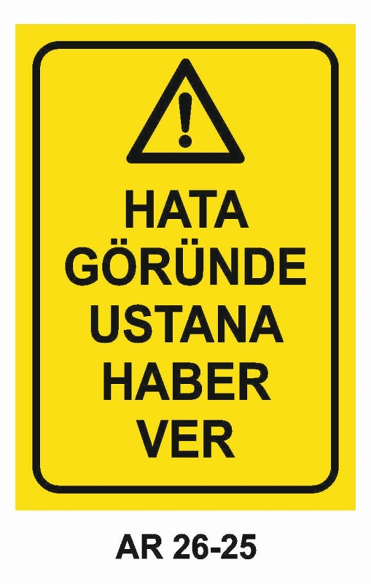 MAKİNAHATA GÖRÜNCE USTANA HABER VER İŞ GÜVENLİĞİ UYARI LEVHASI