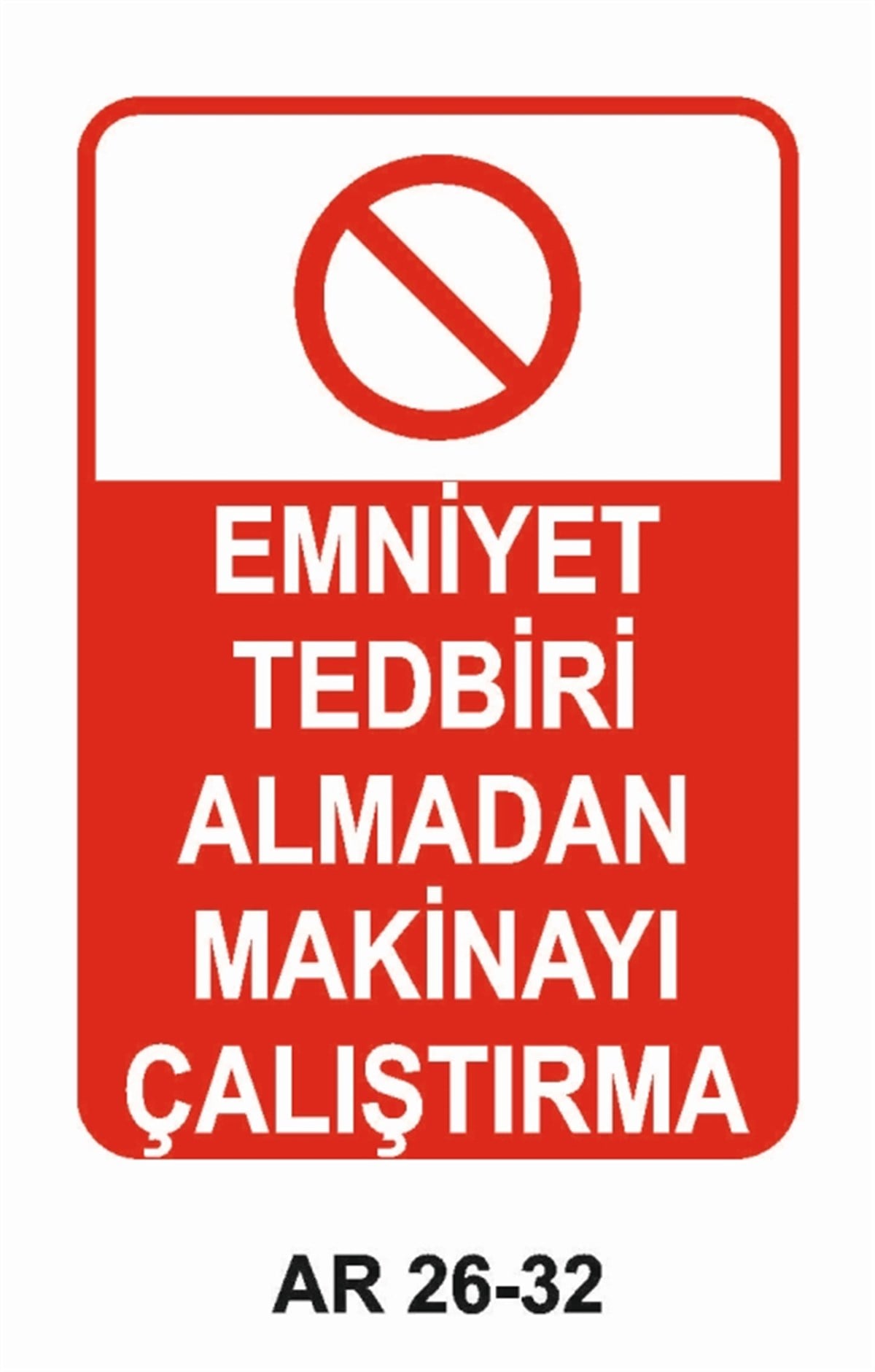 MAKİNAEMNİYET TEDBİRİ ALMADAN MAKİNAYI ÇALIŞTIRMA İŞ GÜVENLİĞİ UYARI LEVHASI