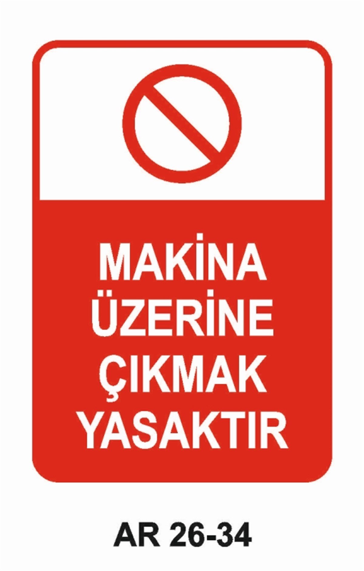MAKİNAMAKİNA ÜZERİNE ÇIKMAK YASAKTIR İŞ GÜVENLİĞİ UYARI LEVHASI