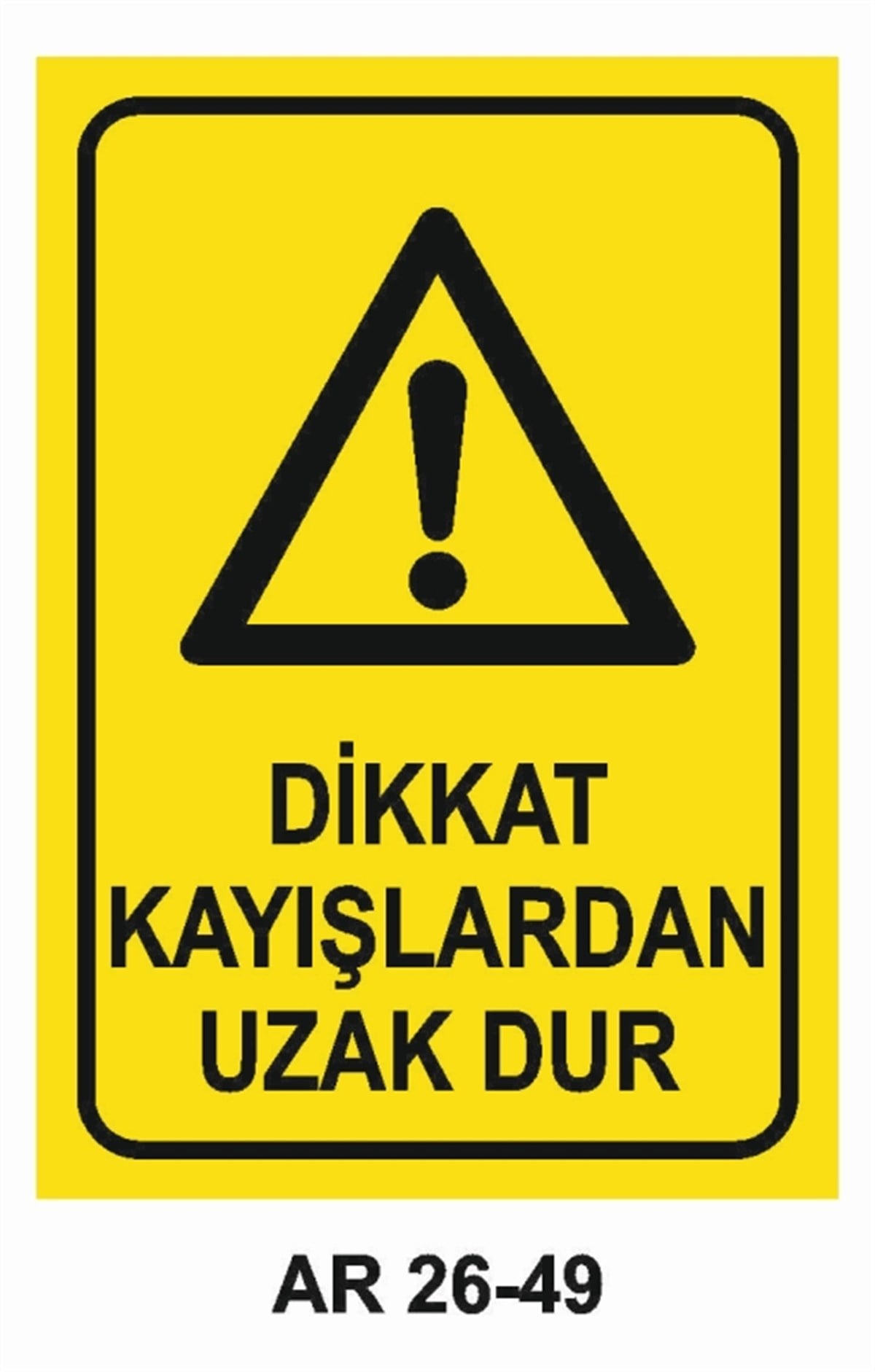 MAKİNADİKKAT KAYIŞLARDAN UZAK DUR İŞ GÜVENLİĞİ UYARI LEVHASI