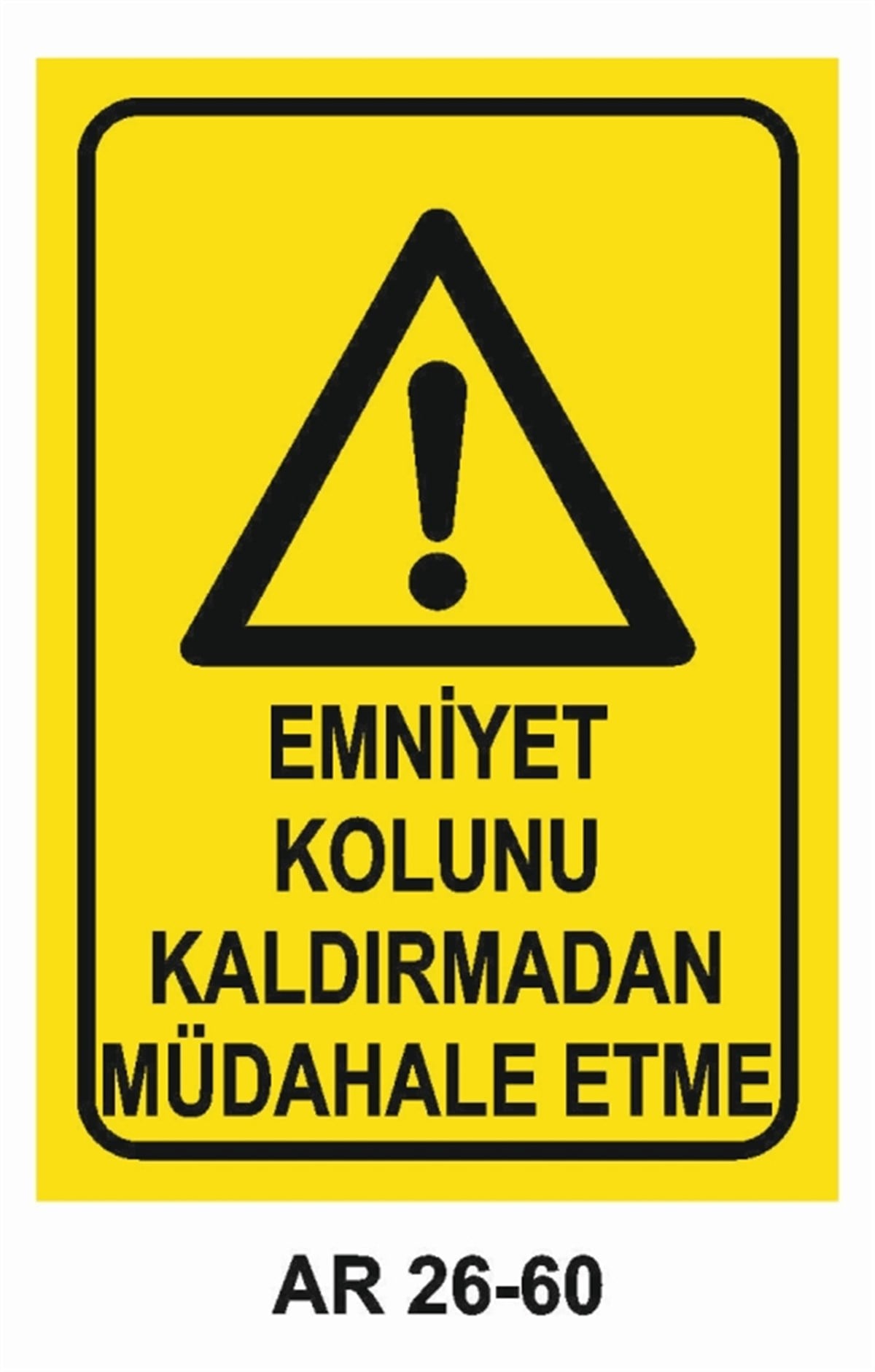 MAKİNAEMNİYET KOLUNU KALDIRMADAN MÜDAHALE ETME İŞ GÜVENLİĞİ UYARI LEVHASI
