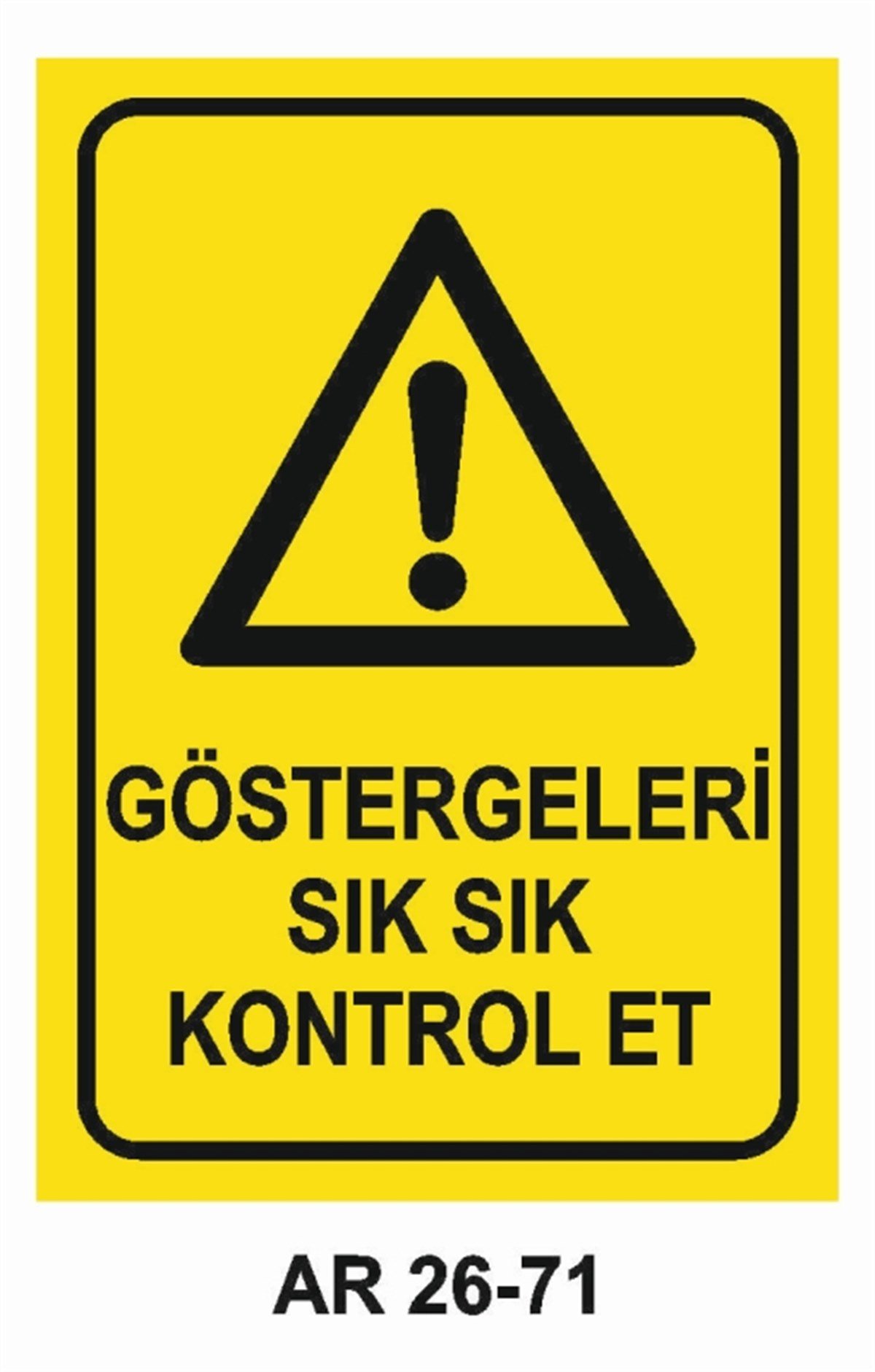 MAKİNAGÖSTERGELERİ SIK SIK KONTROL ET İŞ GÜVENLİĞİ UYARI LEVHASI