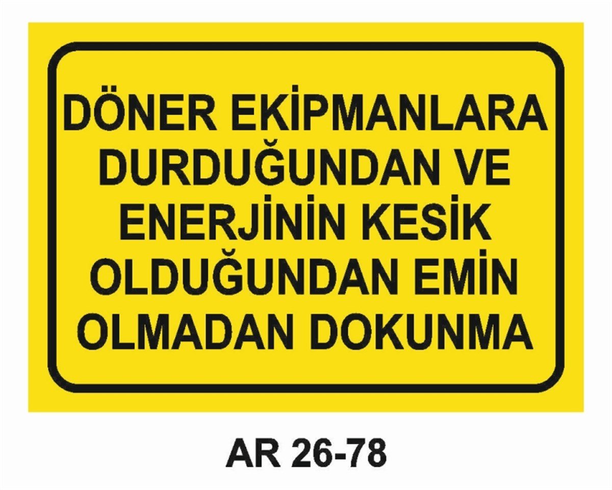 MAKİNADÖNER EKİPMANLARA DURDUĞUNDAN EMİN OLMADAN DOKUNMA İŞ GÜVENLİĞİ UYARI LEVHASI