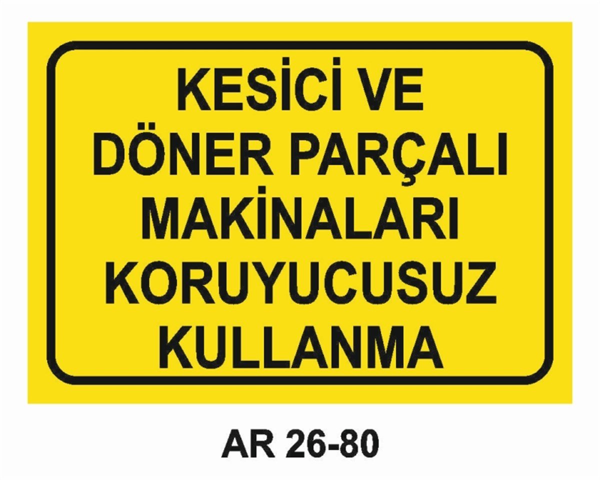 MAKİNAKESİCİ VE DÖNER PARÇALI MAKİNALARI KORUYUCUSUZ KULLANMA İŞ GÜVENLİĞİ UYARI LEVHASI