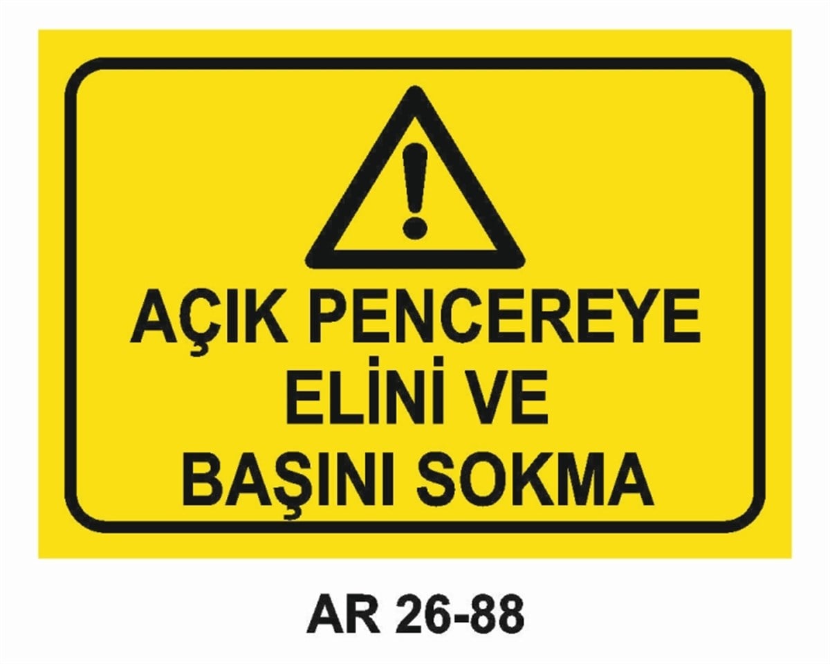 MAKİNAAÇIK PENCEREYE ELİNİ VE BAŞINI SOKMA İŞ GÜVENLİĞİ UYARI LEVHASI