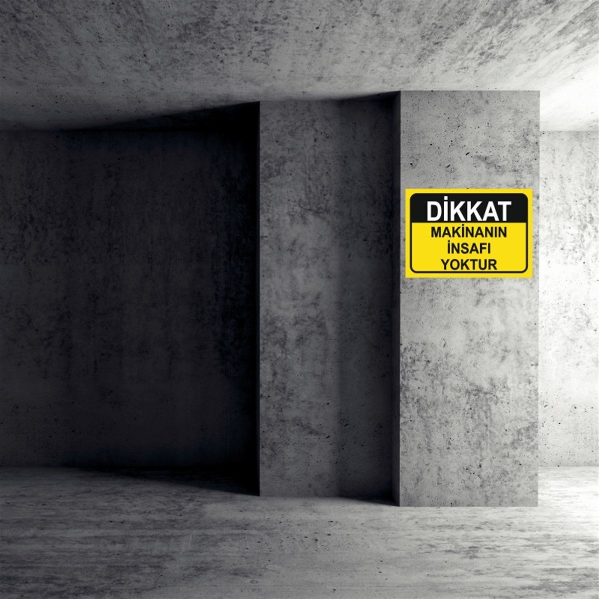 MAKİNAMAKİNANIN İNSAFI YOKTUR İŞ GÜVENLİĞİ UYARI LEVHASI