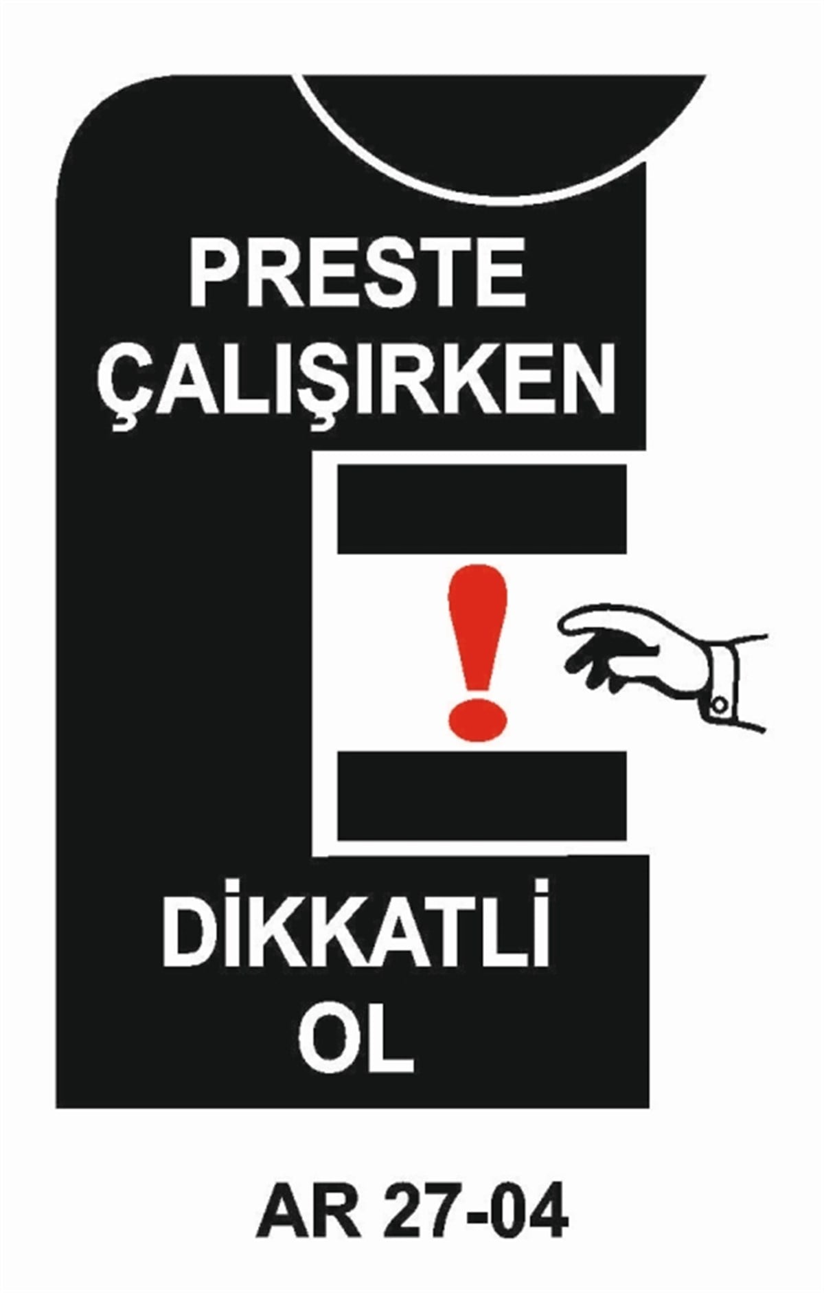 PRES - GİYOTİN - MAKASPRESTE ÇALIŞIRKEN DİKKATLİ OL İŞ GÜVENLİĞİ UYARI LEVHASI