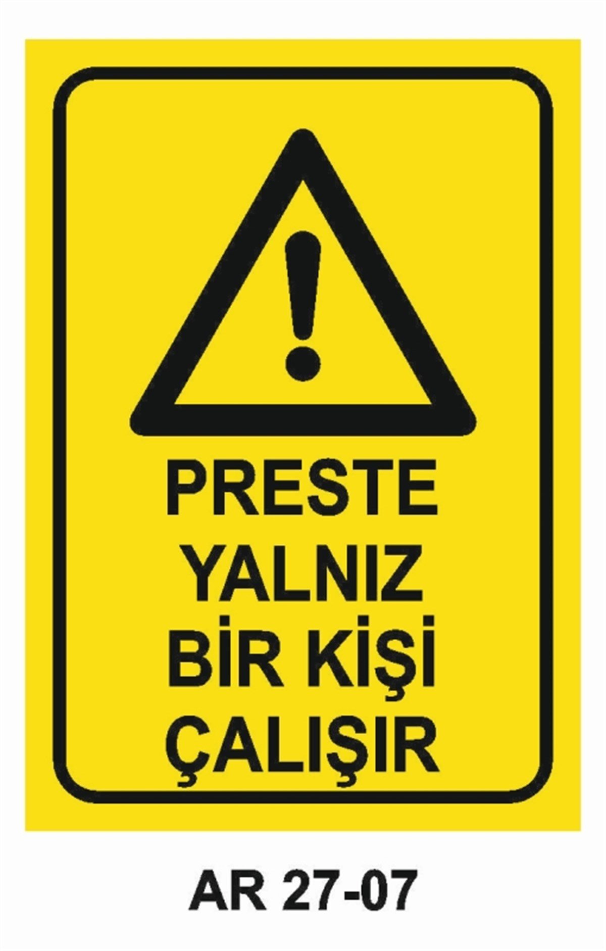 PRES - GİYOTİN - MAKASPRESTE YALNIZ BİR KİŞİ ÇALIŞIR İŞ GÜVENLİĞİ UYARI LEVHASI
