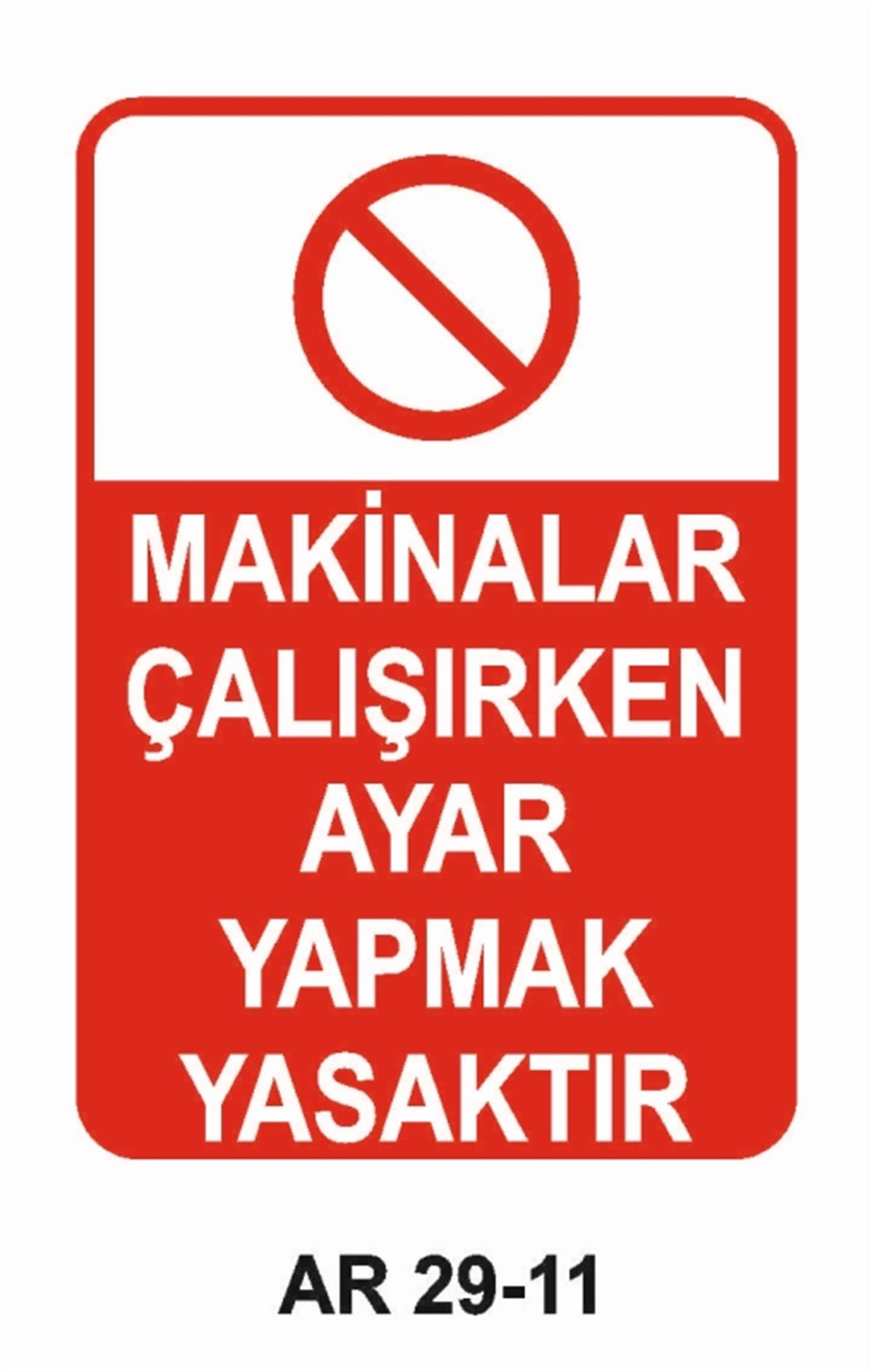 BAKIM - ARIZA - AYAR YAĞLAMAMAKİNALAR ÇALIŞIRKEN AYAR YAPMAK YASAKTIR İŞ GÜVENLİĞİ UYARI LEVHASI