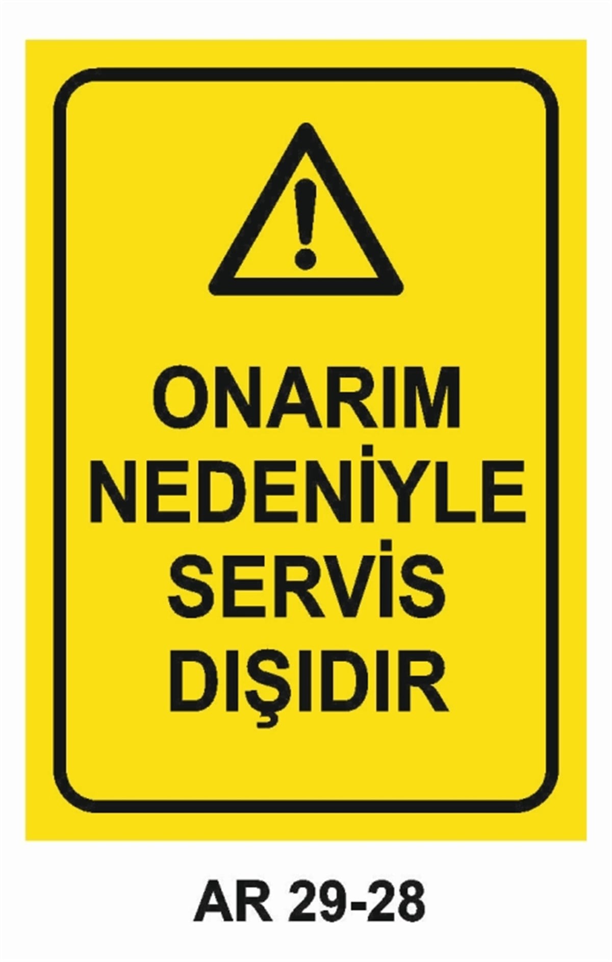 BAKIM - ARIZA - AYAR YAĞLAMAONARIM NEDENİYLE SERVİS DIŞIDIR İŞ GÜVENLİĞİ UYARI LEVHASI