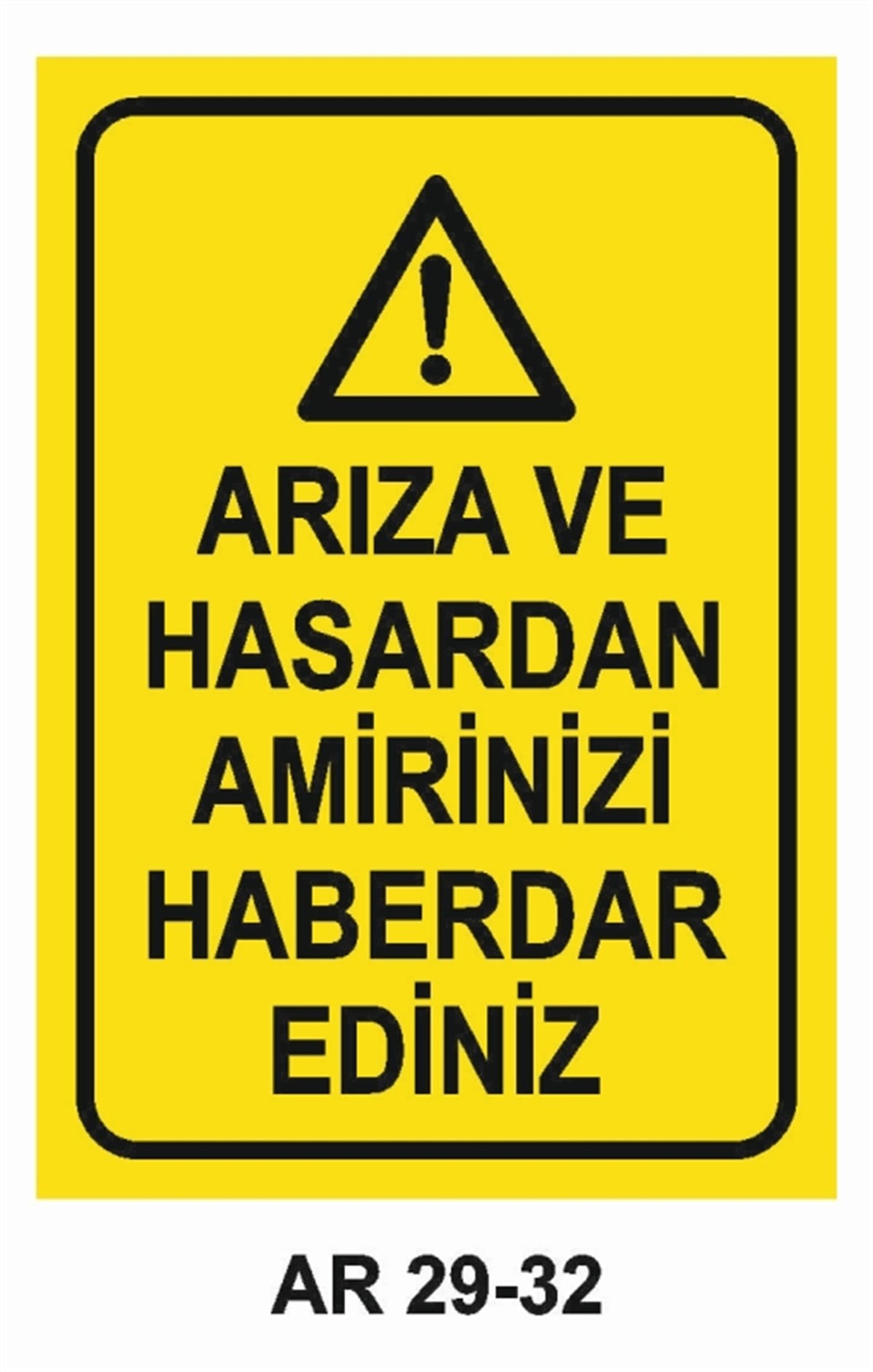 BAKIM - ARIZA - AYAR YAĞLAMAARIZA VE HASARDAN AMİRİNİZİ HABERDAR EDİNİZ İŞ GÜVENLİĞİ UYARI LEVHASI