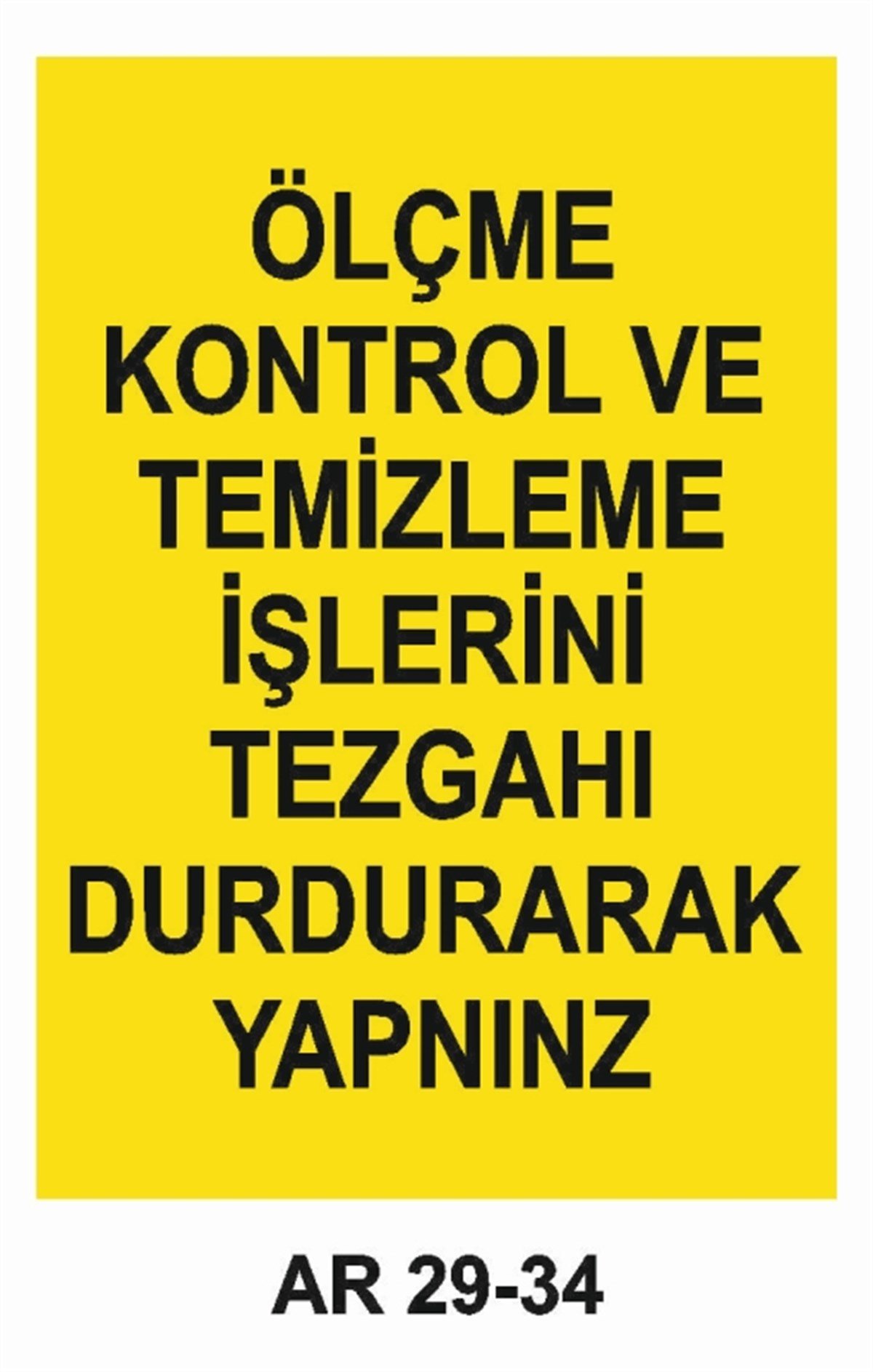 BAKIM - ARIZA - AYAR YAĞLAMAÖLÇME KONTROL VE TEMİZLEME İŞLERİNİ TEZGAHI DURDURARAK YAPINIZ İŞ GÜVENLİĞİ UYARI LEVHASI