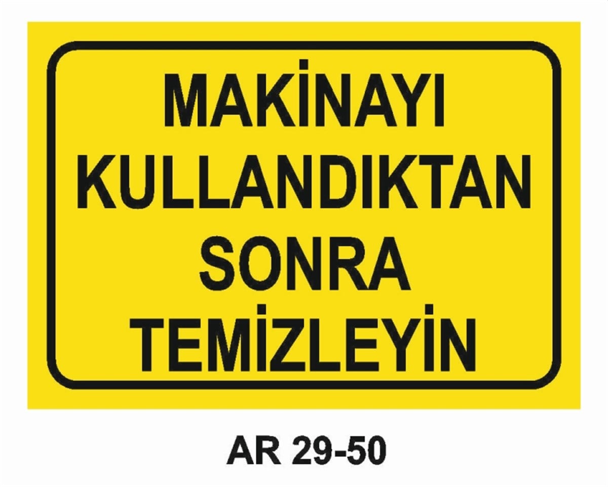 BAKIM - ARIZA - AYAR YAĞLAMAMAKİNAYI KULLANDIKTAN SONRA TEMİZLEYİN İŞ GÜVENLİĞİ UYARI LEVHASI