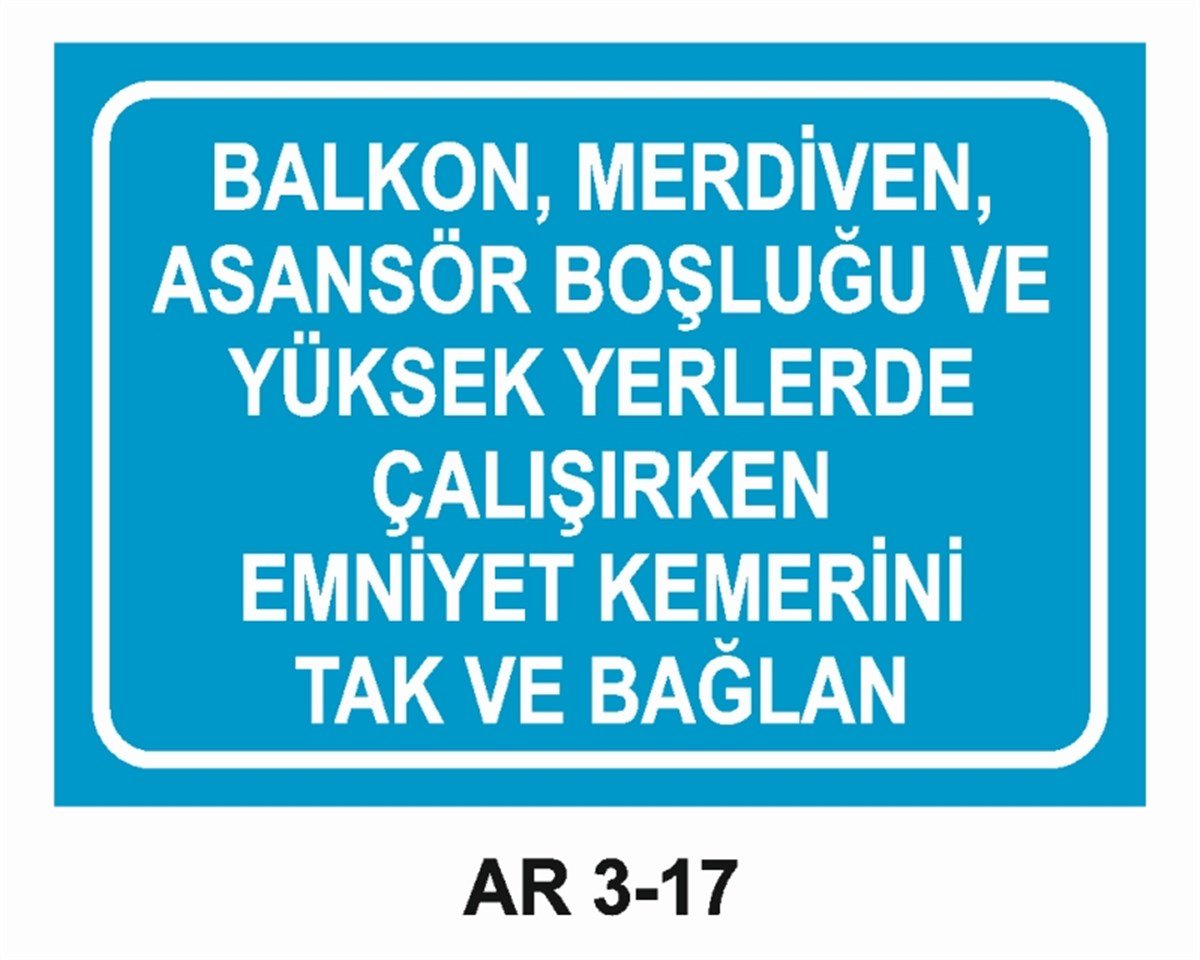 EMNİYET KEMERİ DÜŞME TEHLİKESİBALKON, MERDİVEN, ASANSÖR BOŞLUĞU VE YÜKSEK YERLERDE ÇALIŞIRKEN EMNİYET KEMERİNİ TAK VE BAĞLAN İŞ GÜVENLİĞİ UYARI LEVHASI