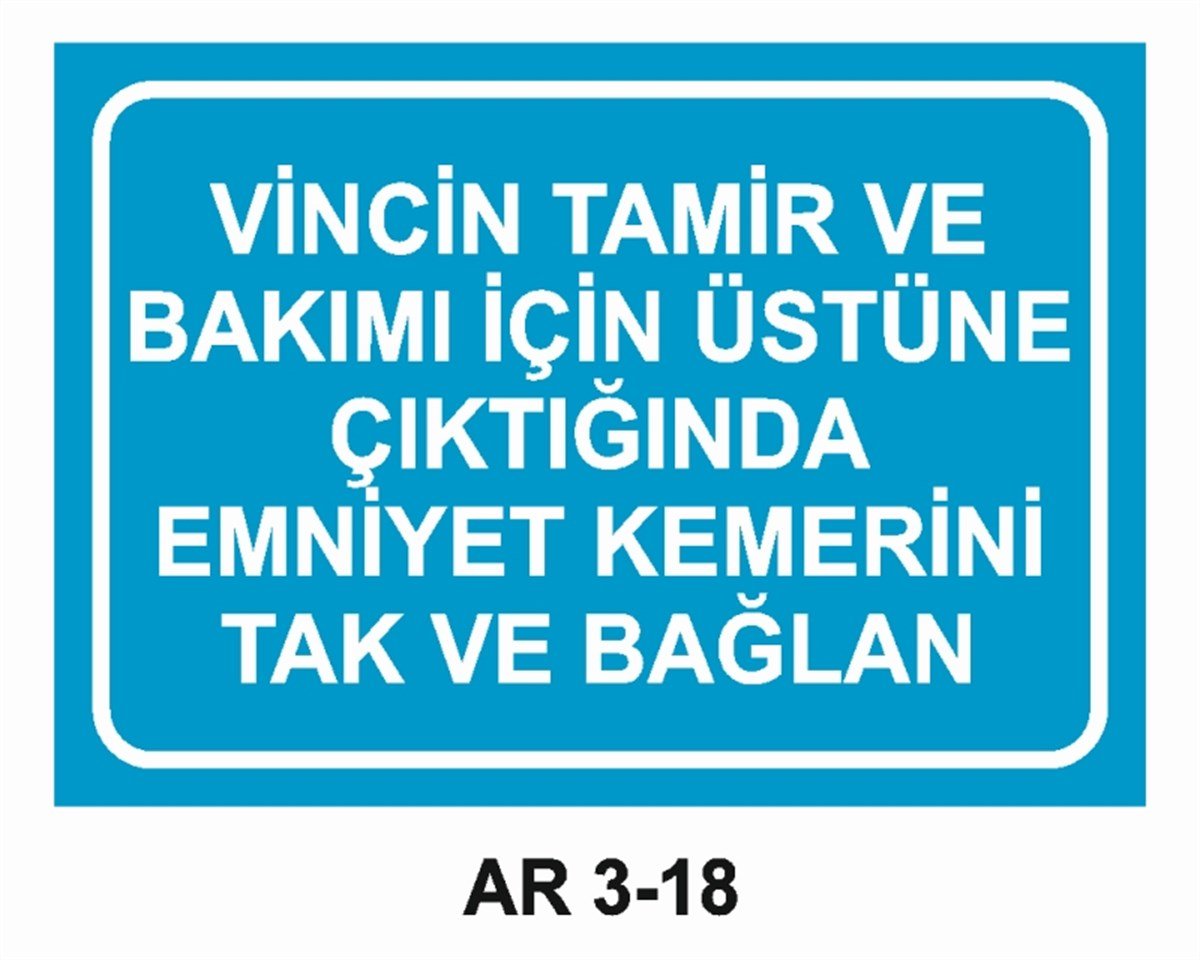 EMNİYET KEMERİ DÜŞME TEHLİKESİVİNCİN TAMİR VE BAKIMI İÇİN ÜSTÜNE ÇIKTIĞINDA EMNİYET KEMERİNİ TAK VE BAĞLAN İŞ GÜVENLİĞİ UYARI LEVHASI
