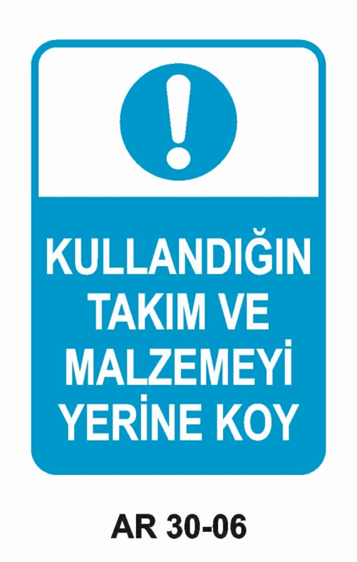 ALET - TEZGAH - MALZEMEKULLANDIĞIN TAKIM VE MALZEMEYİ YERİNE KOY İŞ GÜVENLİĞİ UYARI LEVHASI