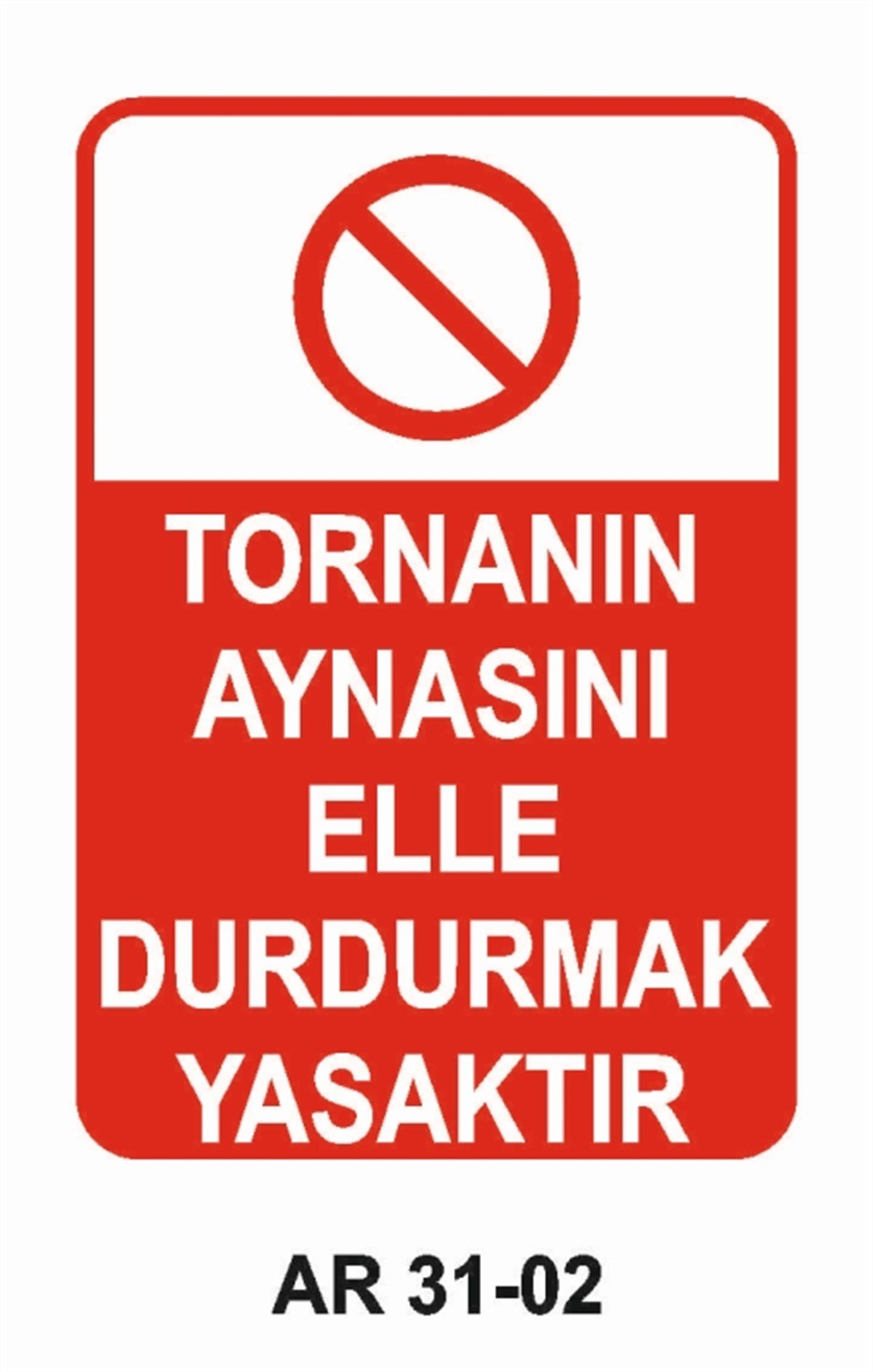 TORNA - PLANYA - FREZE - CNCTORNANIN AYNASINI ELLE DURDURMAK YASAKTIR İŞ GÜVENLİĞİ UYARI LEVHASI