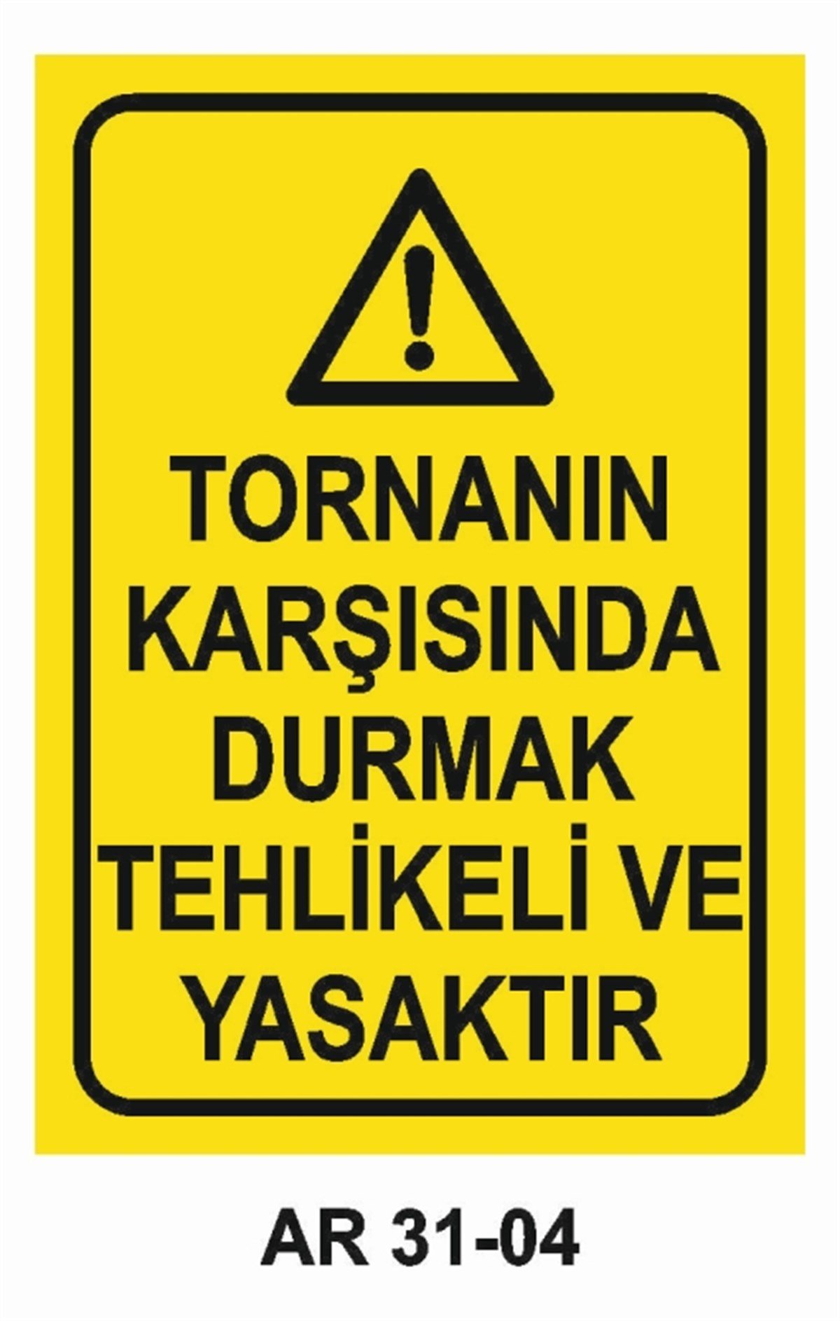 TORNA - PLANYA - FREZE - CNCTORNANIN KARŞISINDA DURMAK TEHLİKELİ VE YASAKTIR İŞ GÜVENLİĞİ UYARI LEVHASI