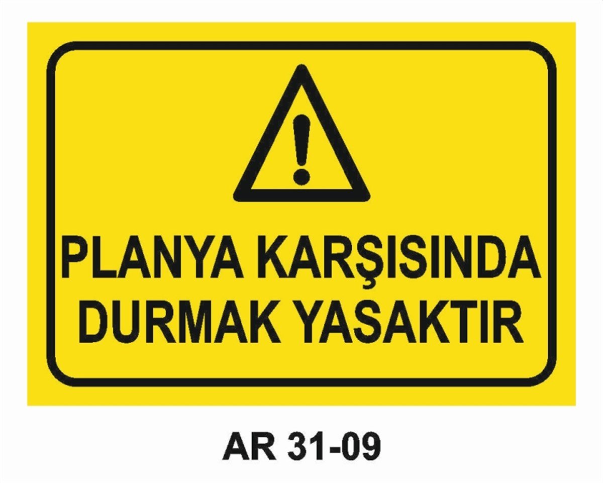 TORNA - PLANYA - FREZE - CNCPLANYA KARŞISINDA DURMAK YASAKTIR İŞ GÜVENLİĞİ UYARI LEVHASI