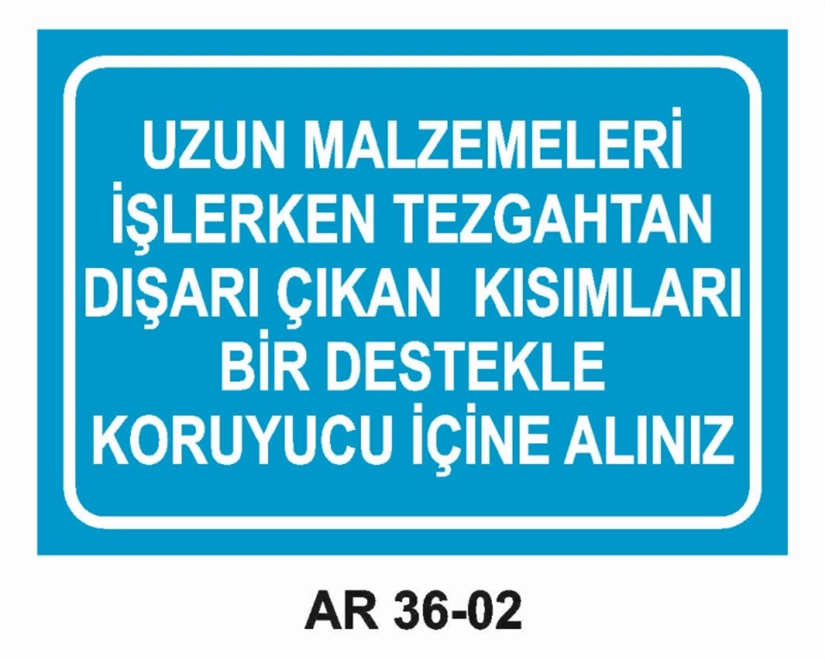 DİĞER MALZEMEUZUN MALZEMELERİ İŞLERKEN TEZGAHTAN DIŞARI ÇIKAN KISIMLARI BİR DESTEKLE KORUYUCU İÇİNE ALINIZ İŞ GÜVENLİĞİ UYARI LEVHASI