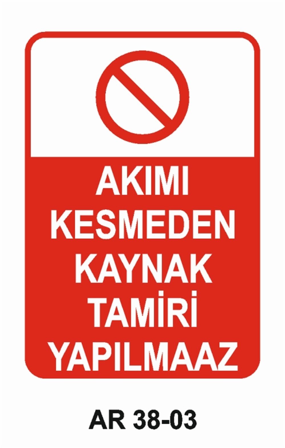 KAYNAKAKIMI KESMEDEN KAYNAK TAMİRİ YAPILMAZ İŞ GÜVENLİĞİ UYARI LEVHASI