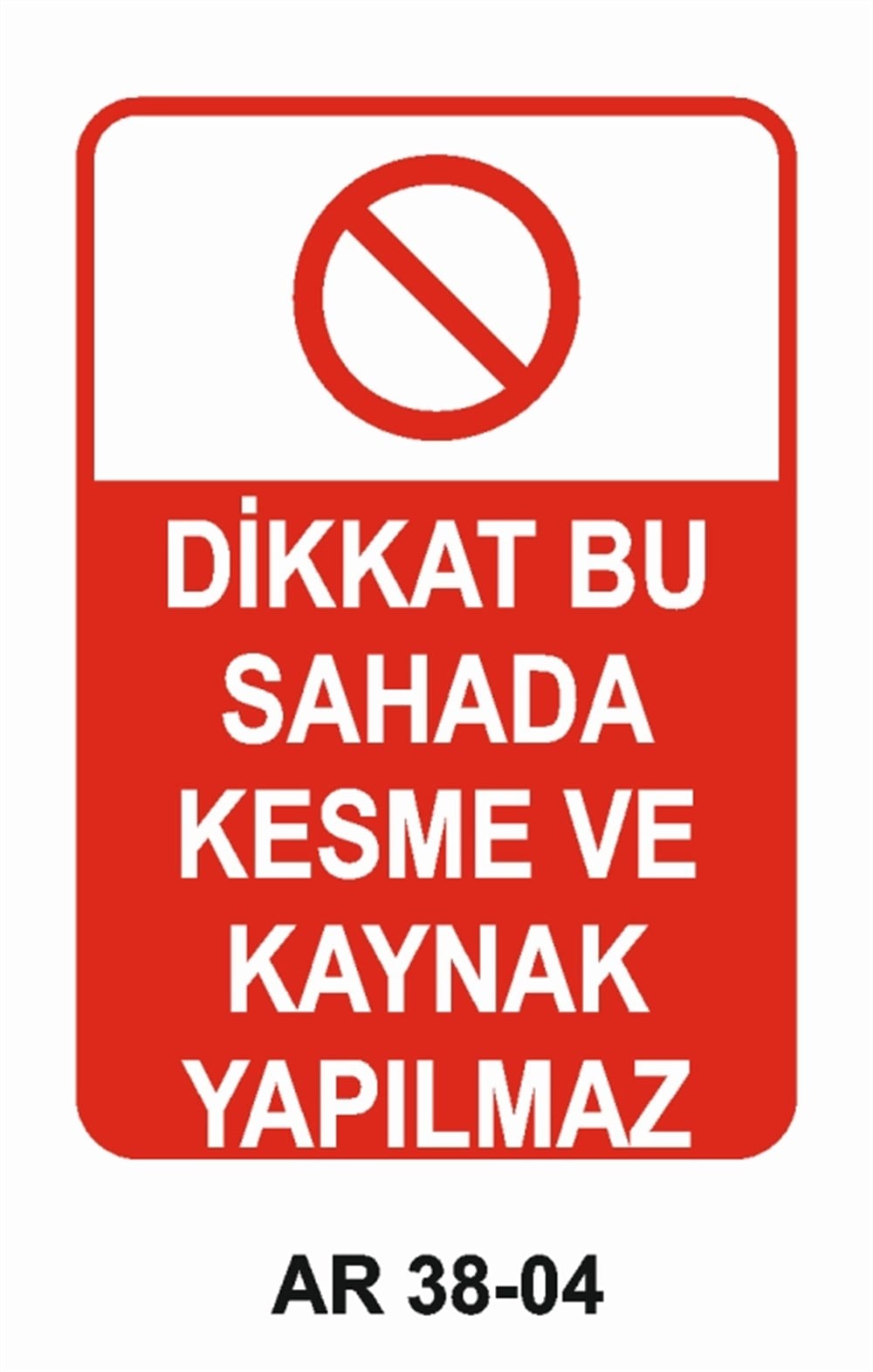 KAYNAKDİKKAT BU SAHADA KESME VE KAYNAK YAPILMAZ İŞ GÜVENLİĞİ UYARI LEVHASI