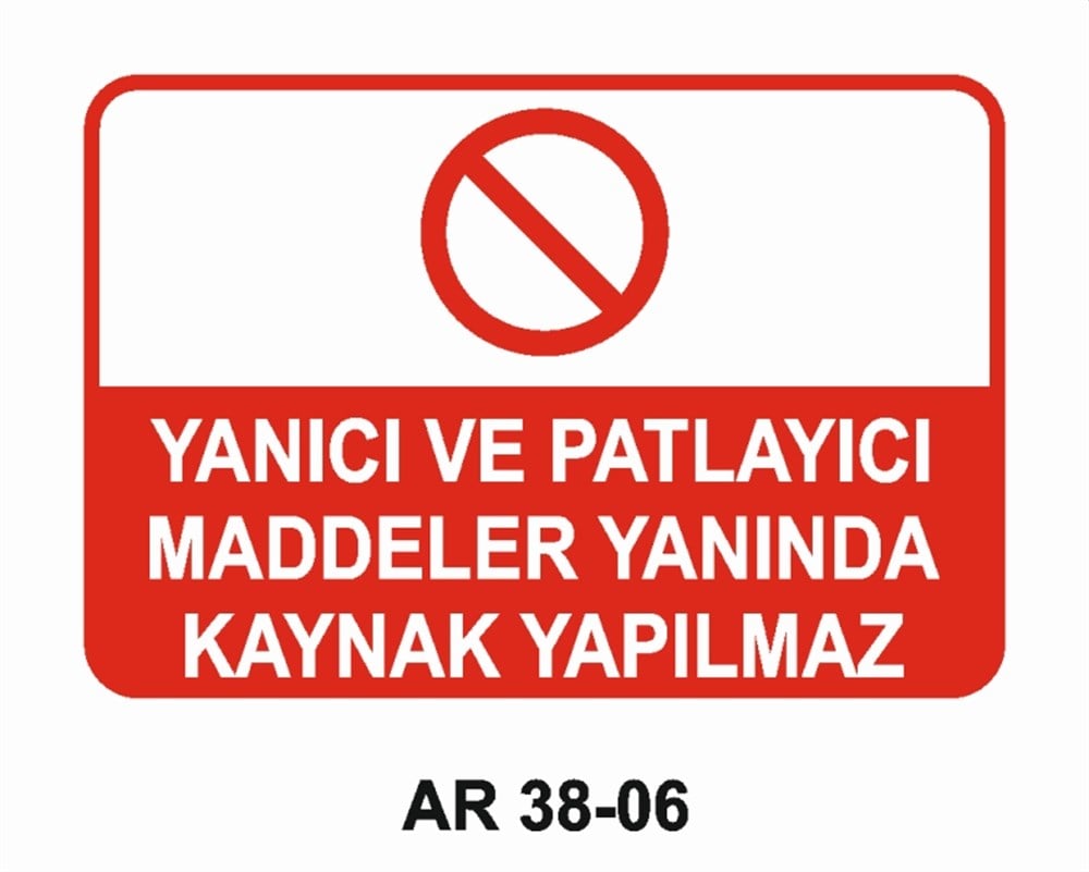 KAYNAKYANICI VE PATLAYICI MADDELER YANINDA KAYNAK YAPILMAZ İŞ GÜVENLİĞİ UYARI LEVHASI