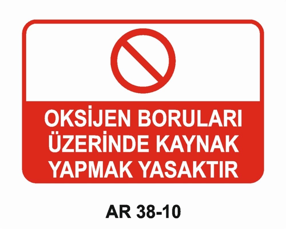 KAYNAKOKSİJEN BORULARI ÜZERİNDE KAYNAK YAPMAK YASAKTIR İŞ GÜVENLİĞİ UYARI LEVHASI
