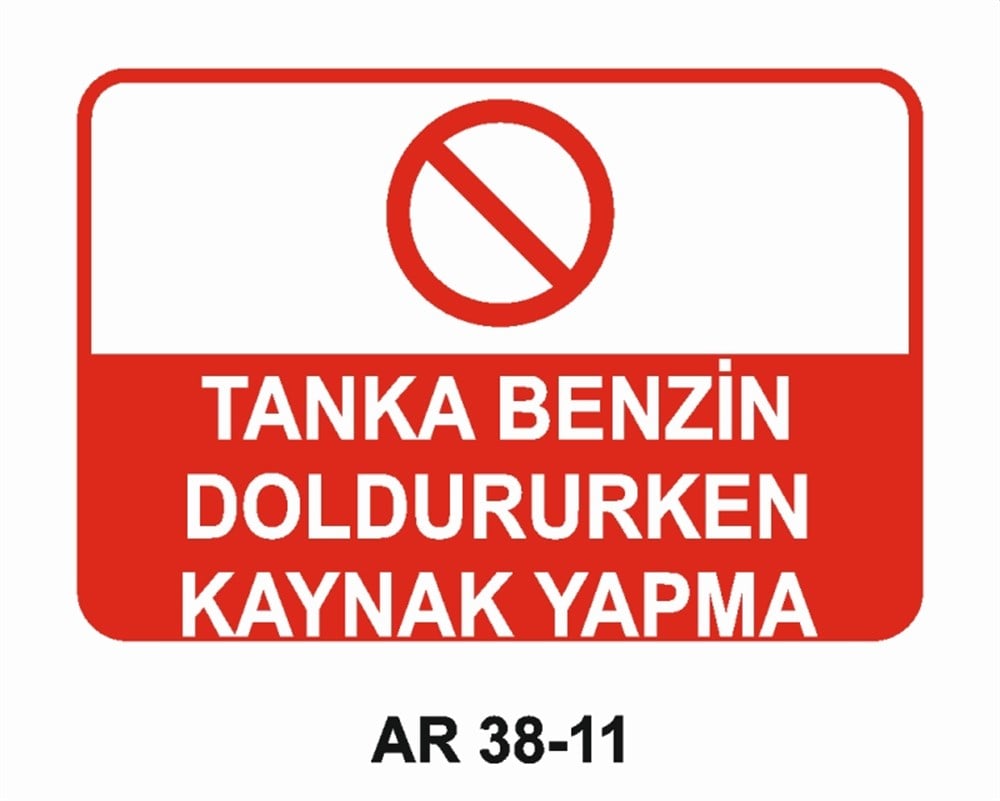 KAYNAKTANKA BENZİN DOLDURURKEN KAYNAK YAPMA İŞ GÜVENLİĞİ UYARI LEVHASI