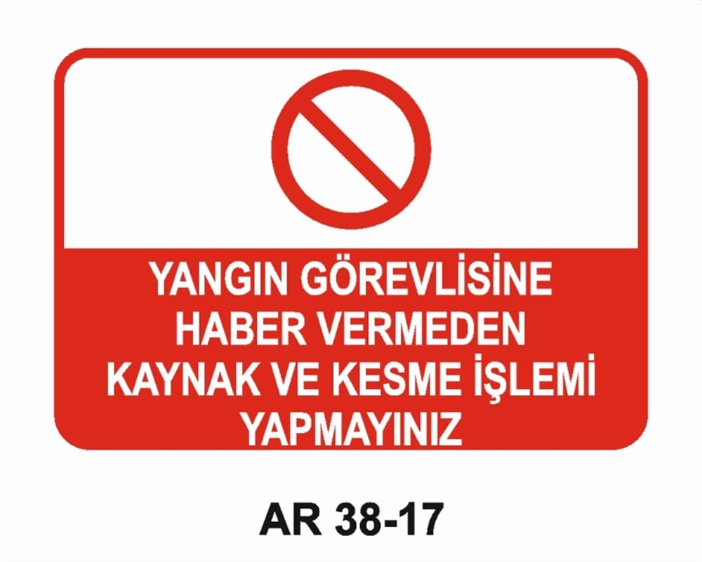 KAYNAKYANGIN GÖREVLİSİNE HABER VERMEDEN KAYNAK VE KESME İŞLEMİ YAPMAYINIZ İŞ GÜVENLİĞİ UYARI LEVHASI