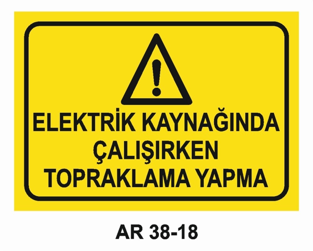KAYNAKELEKTRİK KAYNAĞINDA ÇALIŞIRKEN TOPRAKLAMA YAPMA İŞ GÜVENLİĞİ UYARI LEVHASI
