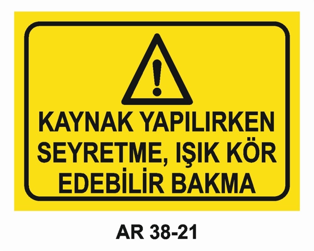 KAYNAKKAYNAK YAPILIRKEN SEYRETME, IŞIK KÖR EDEBİLİR BAKMA İŞ GÜVENLİĞİ UYARI LEVHASI