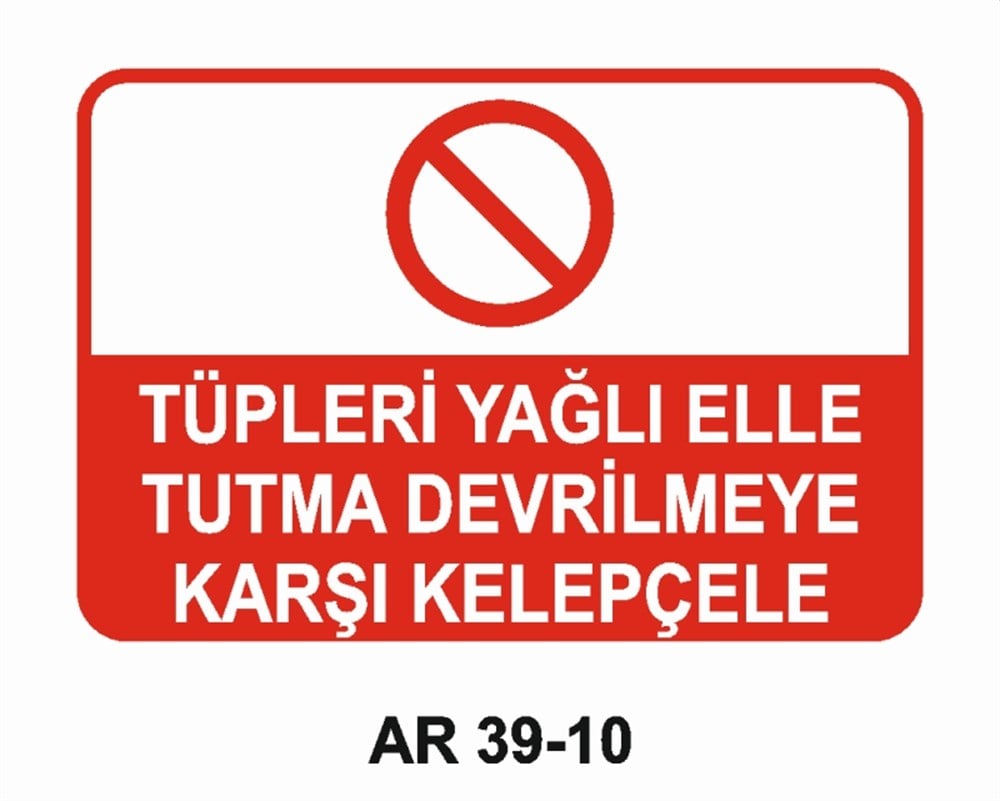 TÜPLERTÜPLERİ YAĞLI ELLE TUTMA DEVRİLMEYE KARŞI KELEPÇELE  İŞ GÜVENLİĞİ UYARI LEVHASI