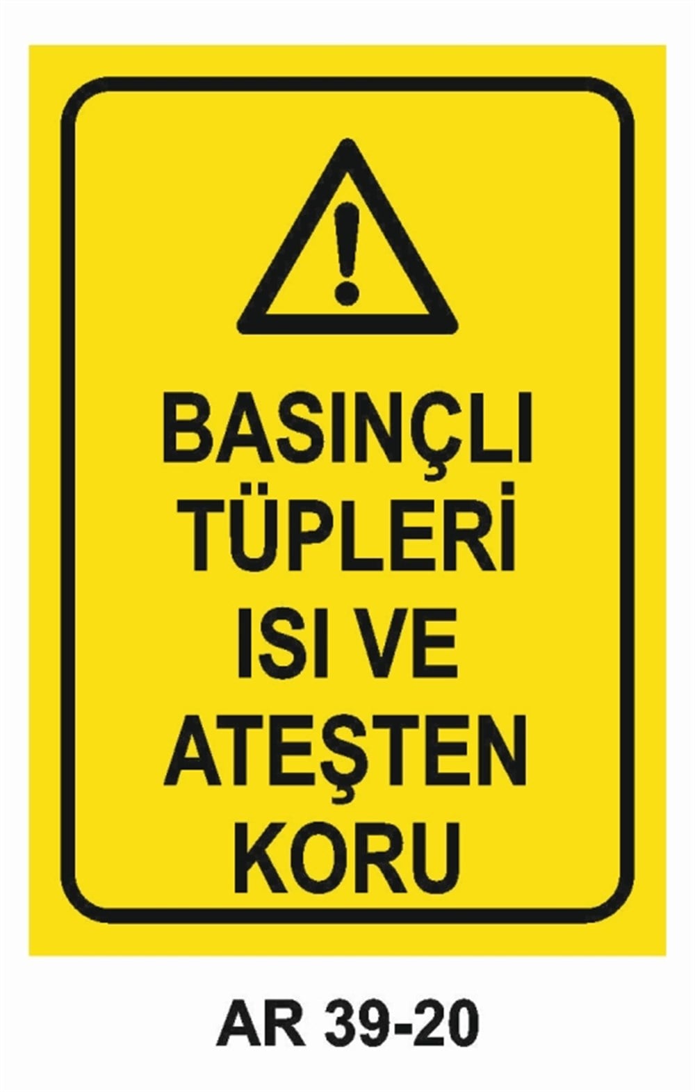TÜPLERBASINÇLI TÜPLERİ ISI VE ATEŞTEN KORU   İŞ GÜVENLİĞİ UYARI LEVHASI