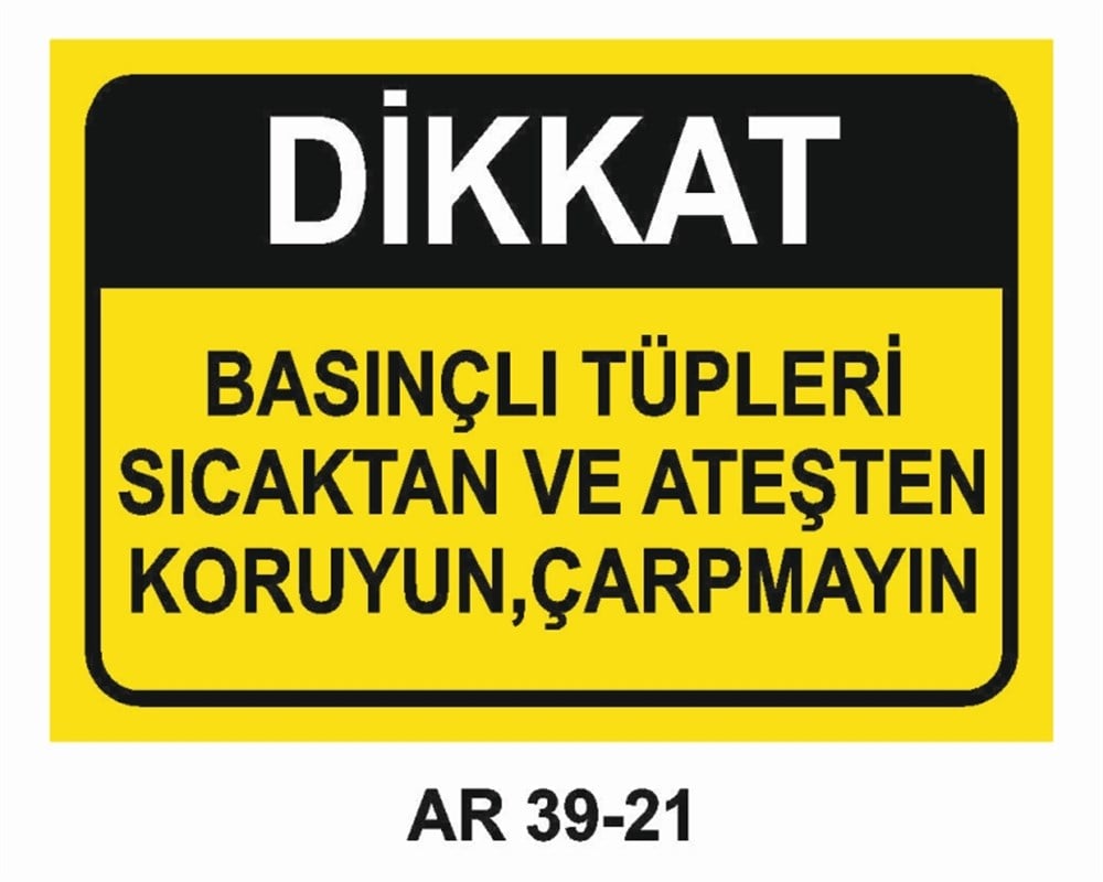 TÜPLERBASINÇLI TÜPLERİ SICAKTAN VE ATEŞTEN KORUYUN, ÇARPMAYIN   İŞ GÜVENLİĞİ UYARI LEVHASI