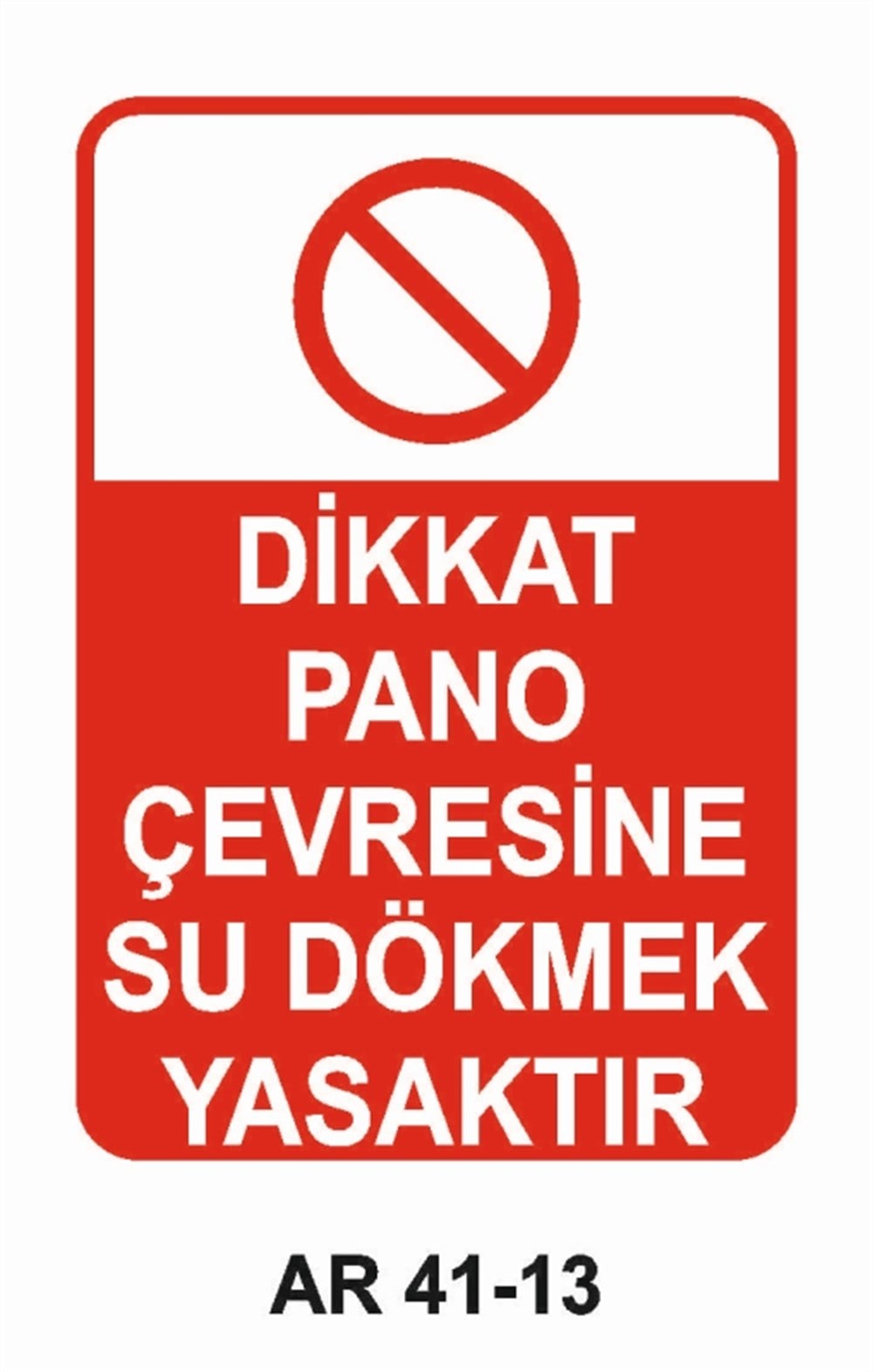 PANODİKKAT PANO ÇEVRESİNE SU DÖKMEK YASAKTIR   İŞ GÜVENLİĞİ UYARI LEVHASI