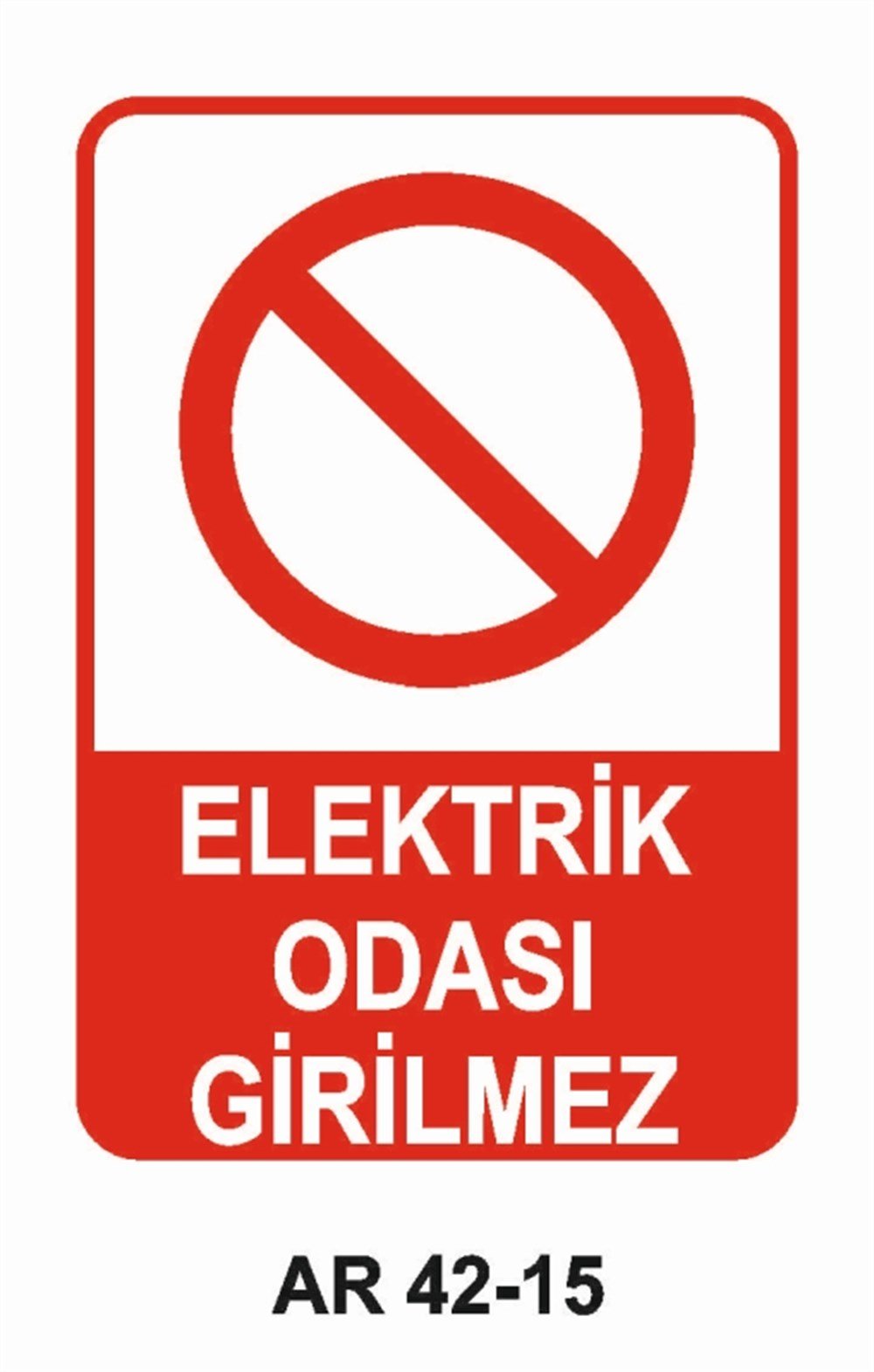ELEKTRİKELEKTRİK ODASI GİRİLMEZ  İŞ GÜVENLİĞİ UYARI LEVHASI