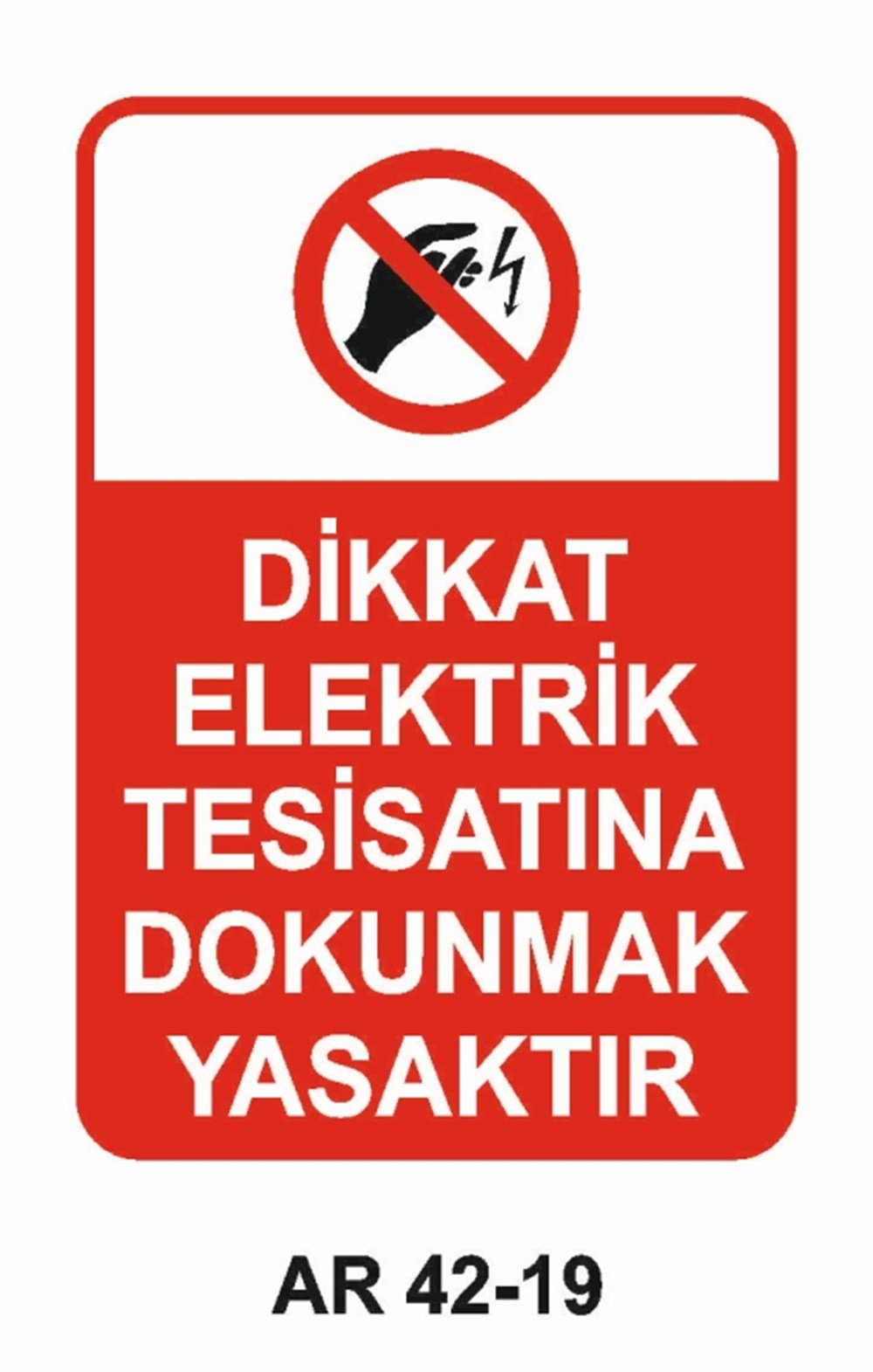 ELEKTRİKDİKKAT ELEKTRİK TESİSATINA DOKUNMAK YASAKTIR İŞ GÜVENLİĞİ UYARI LEVHASI