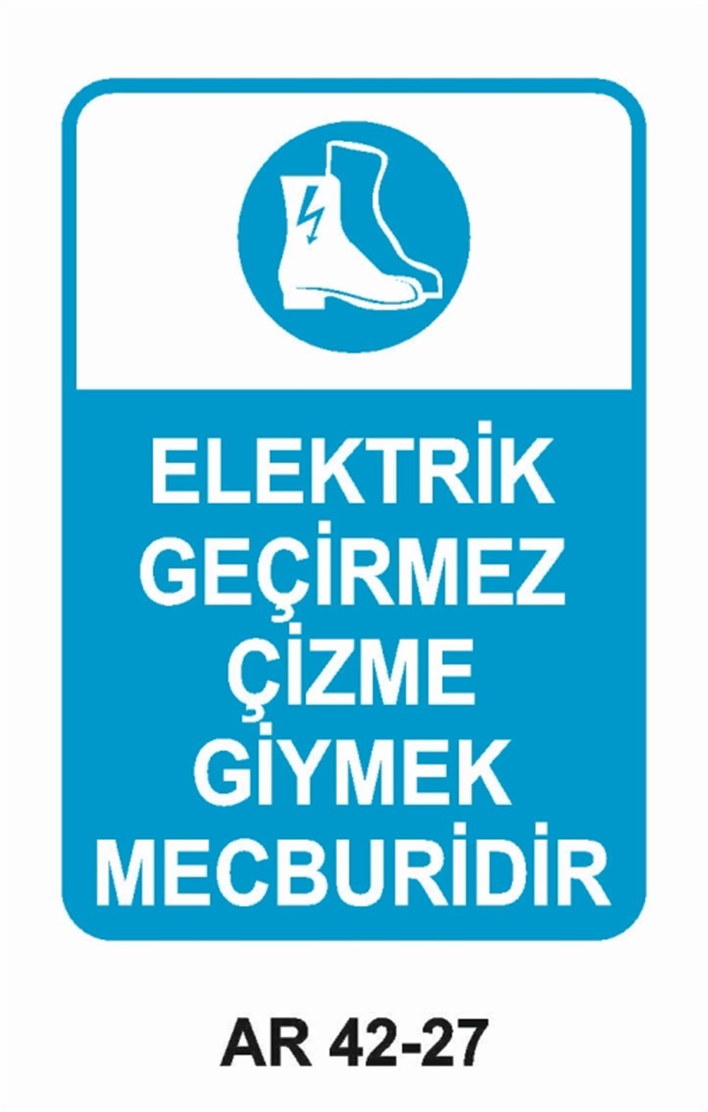 ELEKTRİKELEKTRİK GEÇİRMEZ ÇİZME GİYMEK MECBURİDİR  İŞ GÜVENLİĞİ UYARI LEVHASI