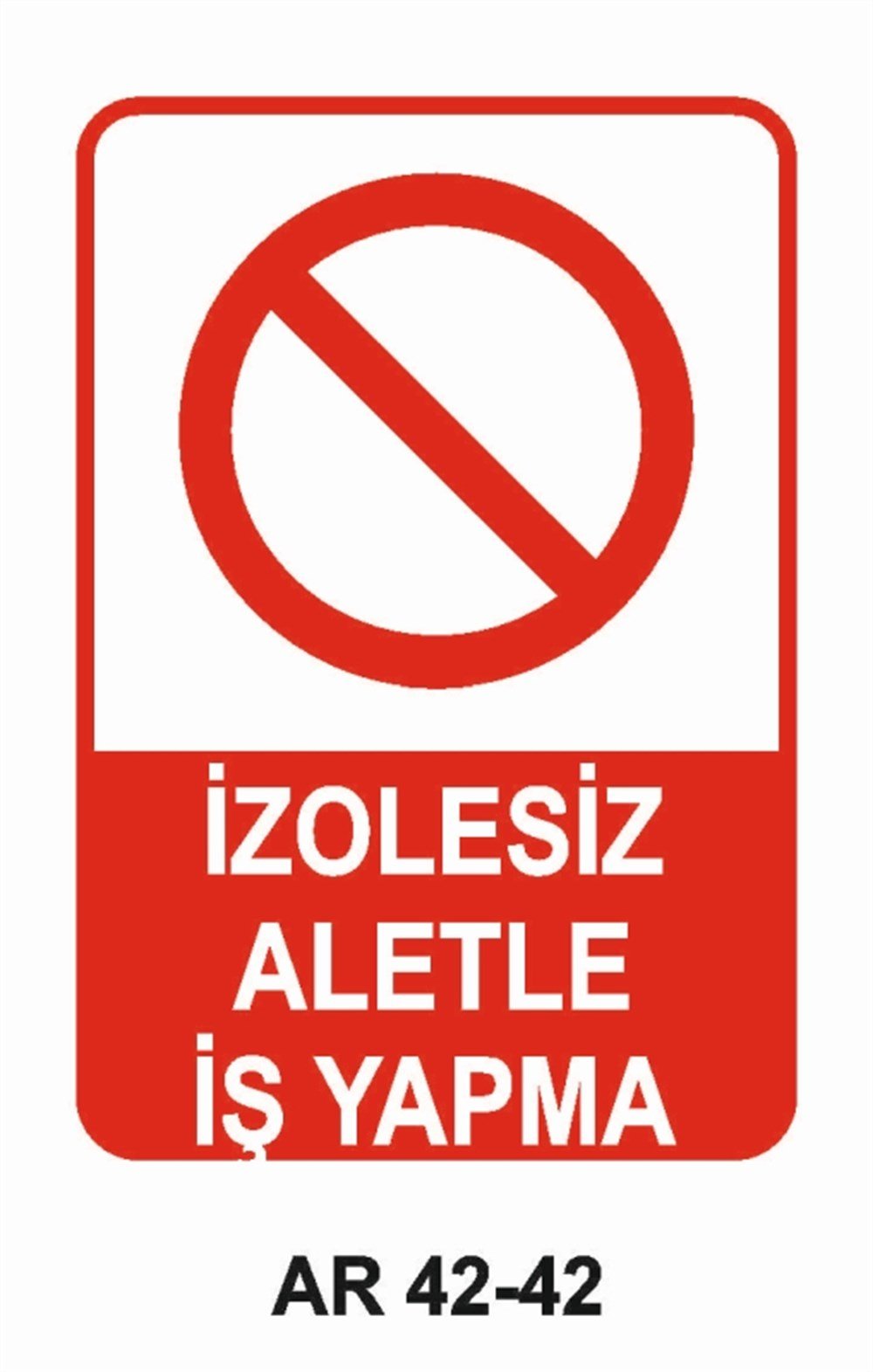 ELEKTRİKİZOLESİZ ALETLE İŞ YAPMA  İŞ GÜVENLİĞİ UYARI LEVHASI