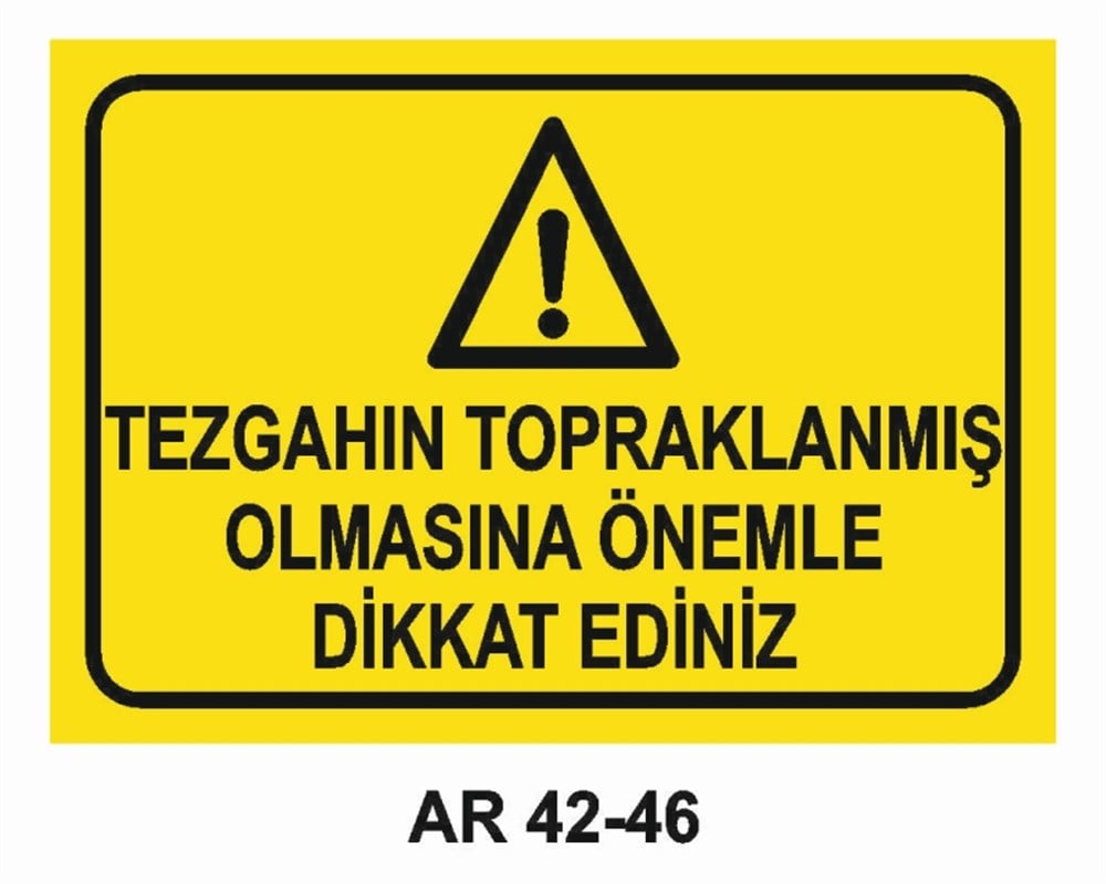 ELEKTRİKTEZGAHIN TOPRAKLANMIŞ OLMASINA ÖNEMLE DİKKAT EDİNİZ İŞ YAPMA  İŞ GÜVENLİĞİ UYARI LEVHASI
