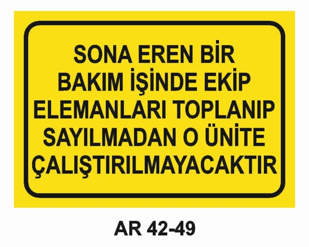 ELEKTRİKSONA EREN BİR BAKIM İŞİNDE EKİP ELEMANLARI TOPLANIP SAYILMADAN O ÜNİTE ÇALIŞTIRILMAYACAKTIR İŞ GÜVENLİĞİ UYARI LEVHASI
