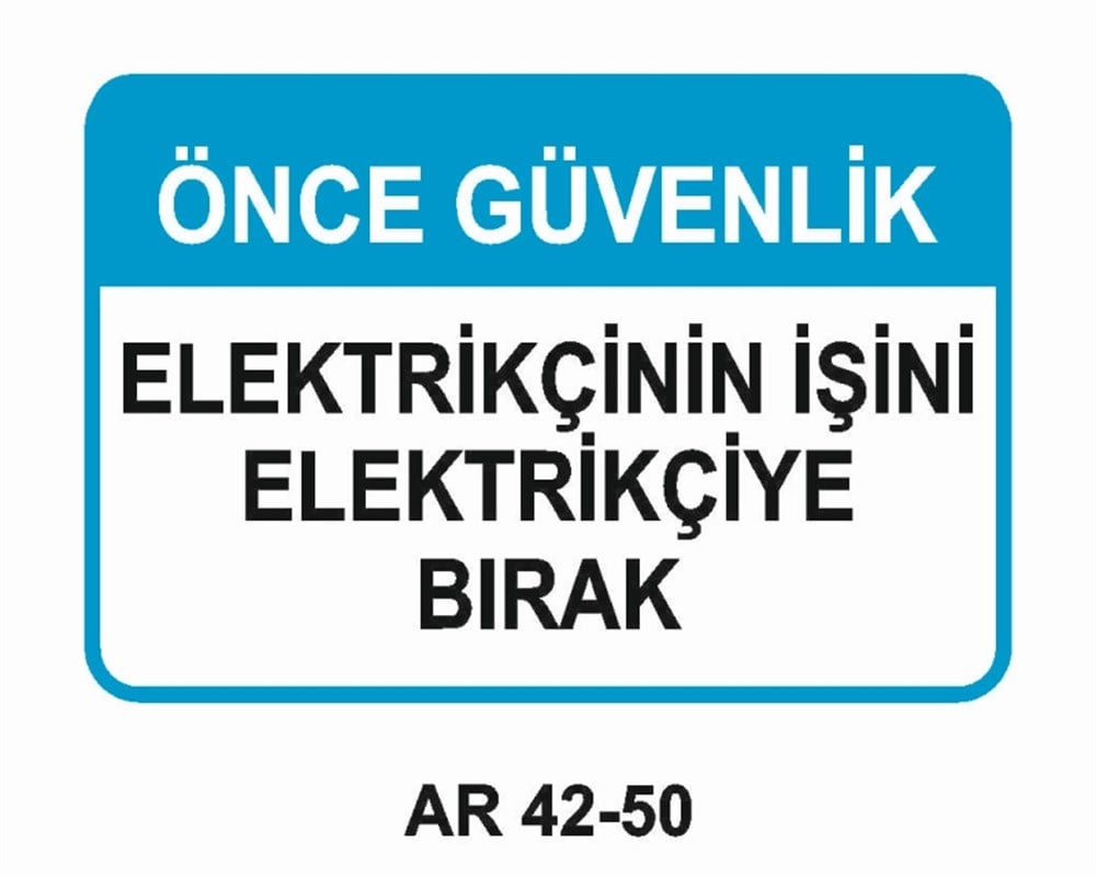 ELEKTRİKÖNCE GÜVENLİK ELEKTRİKÇİNİN İŞİNİ ELEKTRİKÇİYE BIRAK İŞ GÜVENLİĞİ UYARI LEVHASI