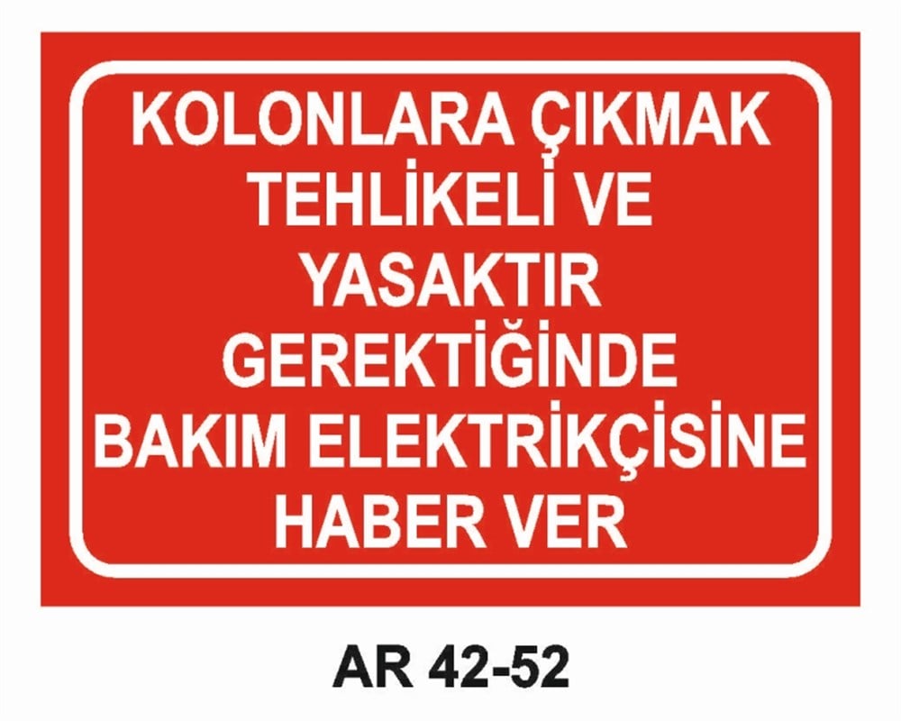 ELEKTRİKKOLONLARA ÇIKMAK TEHLİKELİ VE YASAKTIR GEREKTİĞİNDE BAKIM ELEKTRİKÇİSİNE HABER VER İŞ GÜVENLİĞİ UYARI LEVHASI