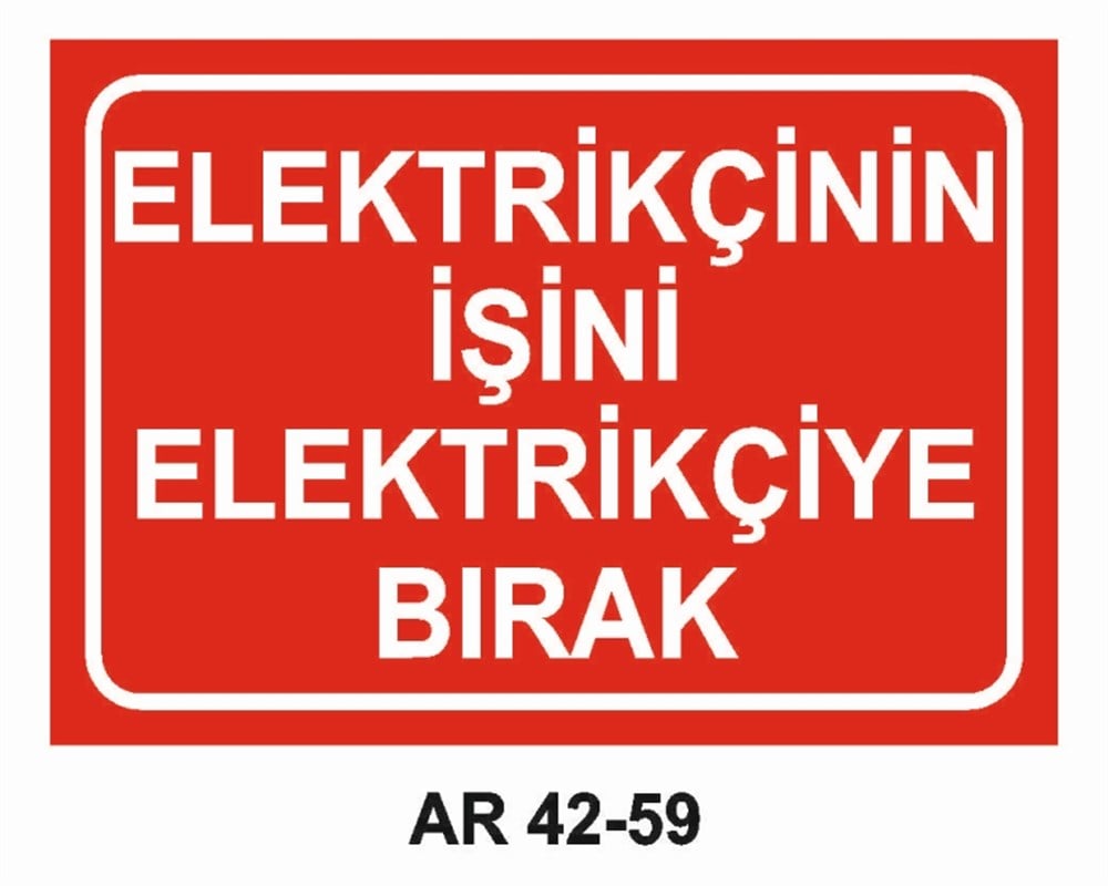 ELEKTRİKELEKTRİKÇİNİN İŞİNİ ELEKTRİKÇİYE BIRAK-3 İŞ GÜVENLİĞİ UYARI LEVHASI