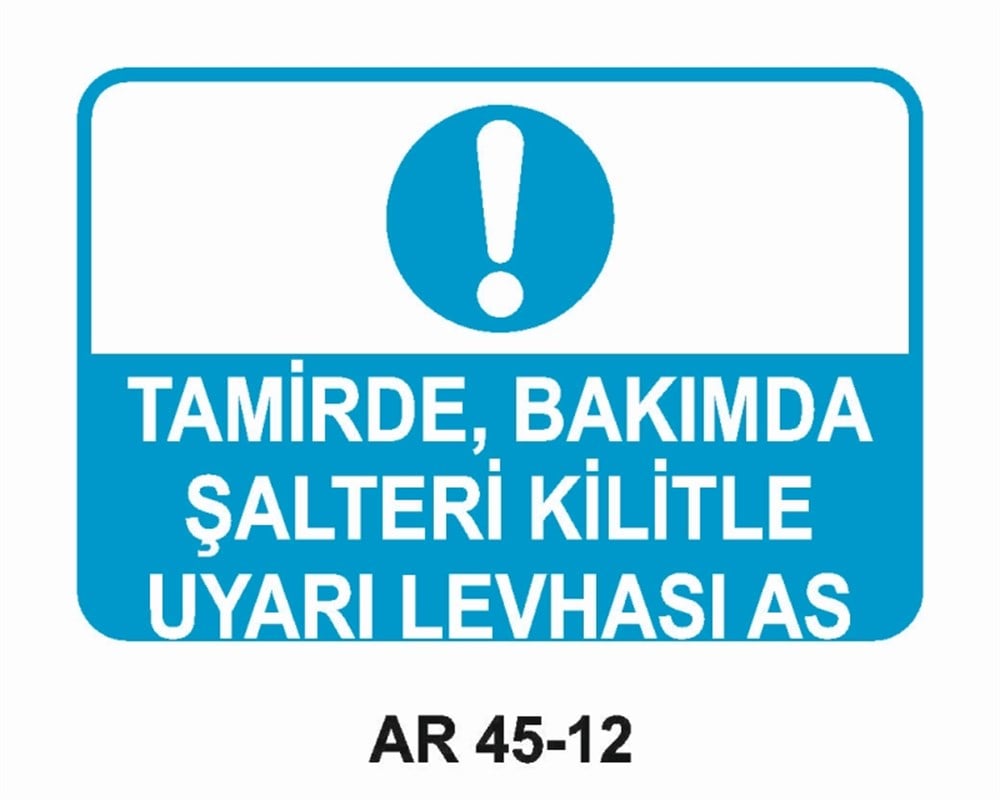 ŞALTERTAMİRDE BAKIMDA ŞALTERİ KİLİTLE  UYARI LEVHASI  İŞ GÜVENLİĞİ UYARI LEVHASI