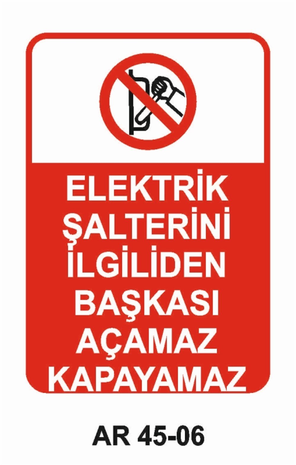 ŞALTERELEKTRİK ŞALTERİNİ İLGİLİDEN BAŞKASI AÇAMAZ KAPAYAMAZ İŞ GÜVENLİĞİ UYARI LEVHASI