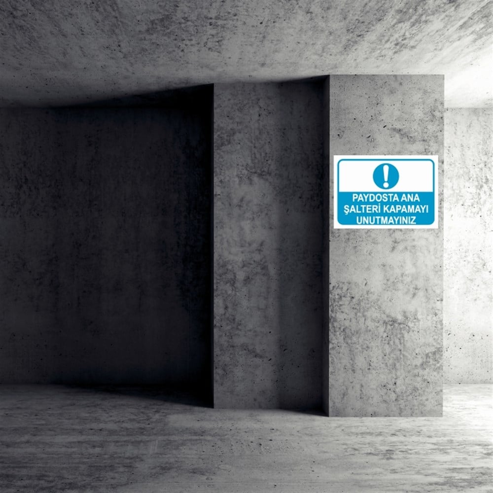 ŞALTERPAYDOSTA ANA ŞALTERİ KAPAMAYI UNUTMAYINIZ  İŞ GÜVENLİĞİ UYARI LEVHASI