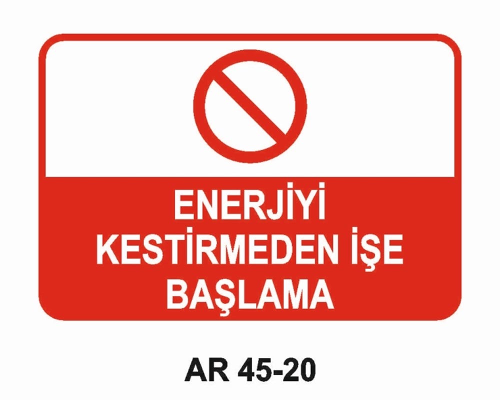 ŞALTERENERJİYİ KESTİRMEDEN İŞE BAŞLAMA  İŞ GÜVENLİĞİ UYARI LEVHASI