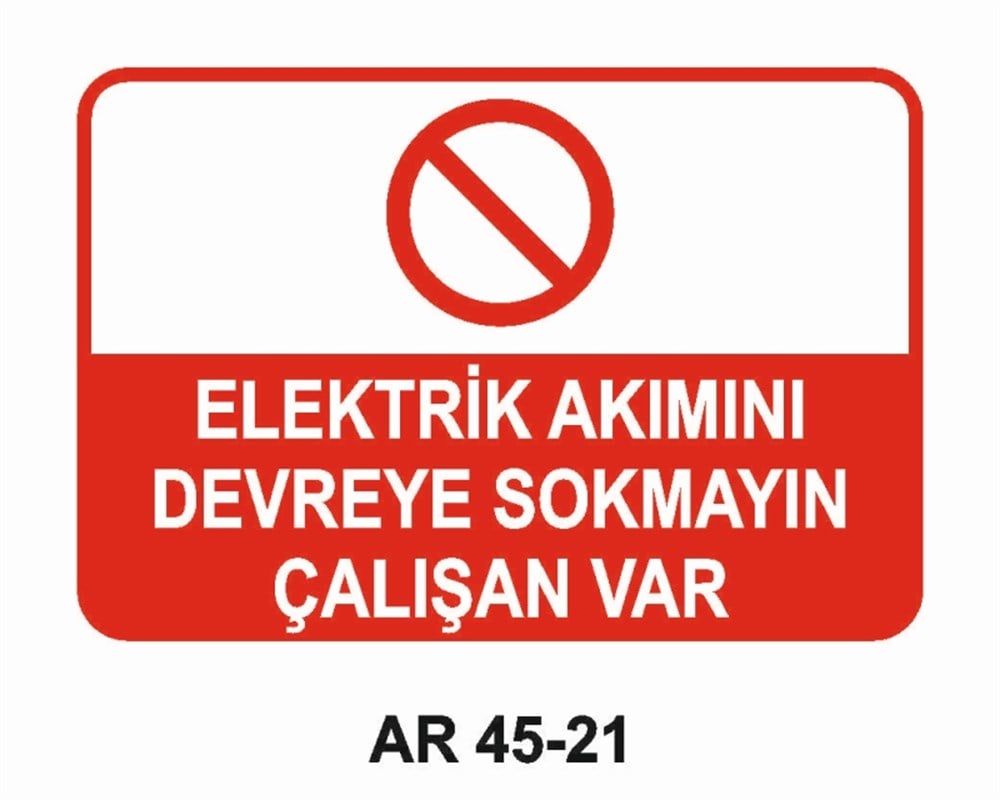 ŞALTERELEKTRİK AKIMINI DEVREYE SOKMAYIN ÇALIŞAN VAR   İŞ GÜVENLİĞİ UYARI LEVHASI